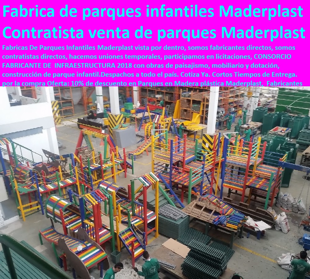 Fabrica de parques infantiles Maderplast parques infantiles plasticos metalicos madera 0 contratista de parques Maderplast 0 venta parques infantiles 0 contratista de parques Maderplast 0 parques infantiles en madera bogotá 0 Fabricas De Parques Infantiles Maderplast vista por dentro, somos fabricantes directos, somos contratistas directos, hacemos uniones temporales, participamos en licitaciones, CONSORCIO FABRICANTE DE INFRAESTRUCTURA 2013 con obras de paisajismo, mobiliario y dotación, construcción de parque infantil.Despachos a todo el país. Cotiza Ya. Cortos Tiempos de Entrega. por la compra Oferta: 10% de descuento en Parques en Madera plástica Maderplast, Fabrica de parques infantiles Maderplast parques infantiles plasticos metalicos madera 0 contratista de parques Maderplast 0 venta parques infantiles 0 contratista de parques Maderplast 0 parques infantiles en madera bogotá 0