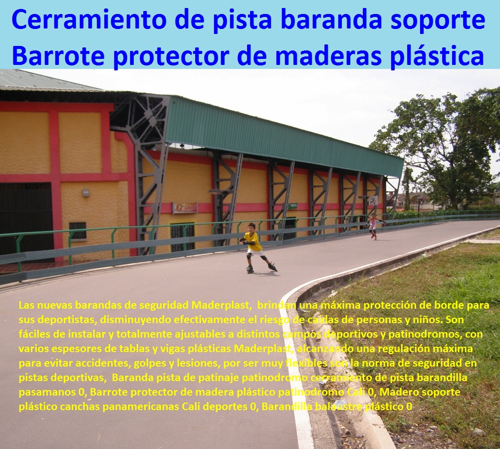 Baranda pista de patinaje patinodromo cerramiento de pista barandilla pasamanos 0, Barrote protector de madera plástico patinodromo Cali 0, Madero soporte plástico canchas panamericanas Cali deportes 0, Barandilla balaustre plástico 0 Cerramientos Maderplast no se pudre, no se oxida, no pierde el color, no se deforma, Suministro y colocación de cerramiento de maderplast, Vallas de Cerramiento , cerramientos para las obras civiles, Cerramiento Provisional de Obra, cerramientos para piscinas cercos perimetrales, cercos perimetrales, cercos perimetrales precios, cercos perimetrales premoldeados, cercos perimetrales de alambre Cerramiento en tubo plástico tubería de cerramiento Pilote tubo para cercados Aislamiento de linderos de plástico, Baranda pista de patinaje patinodromo cerramiento de pista barandilla pasamanos 0, Barrote protector de madera plástico patinodromo Cali 0, Madero soporte plástico canchas panamericanas Cali deportes 0, Barandilla balaustre plástico 0 Baranda pista de patinaje patinodromo cerramiento de pista barandilla pasamanos 0, Barrote protector de madera plástico patinodromo Cali 0, Madero soporte plástico canchas panamericanas Cali deportes 0, Barandilla balaustre plástico 0
