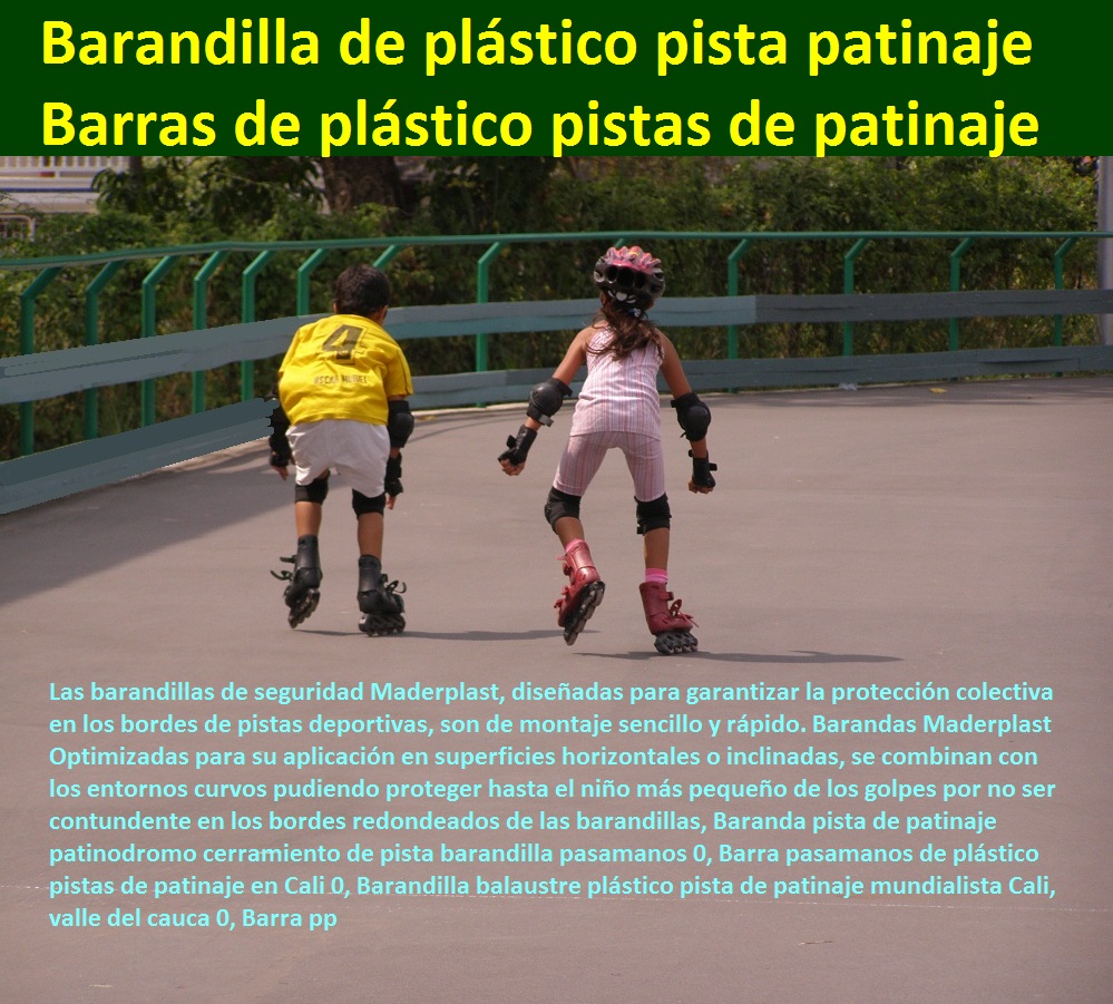 Baranda pista de patinaje patinodromo cerramiento de pista barandilla pasamanos 0, Barra pasamanos de plástico pistas de patinaje en Cali 0, Barandilla balaustre plástico pista de patinaje mundialista Cali, valle del cauca 0, Barra pp Cerramientos Maderplast no se pudre, no se oxida, no pierde el color, no se deforma, Suministro y colocación de cerramiento de maderplast, Vallas de Cerramiento , cerramientos para las obras civiles, Cerramiento Provisional de Obra, cerramientos para piscinas cercos perimetrales, cercos perimetrales, cercos perimetrales precios, cercos perimetrales premoldeados, cercos perimetrales de alambre Cerramiento en tubo plástico tubería de cerramiento Pilote tubo para cercados Aislamiento de linderos de plástico, Baranda pista de patinaje patinodromo cerramiento de pista barandilla pasamanos 0, Barra pasamanos de plástico pistas de patinaje en Cali 0, Barandilla balaustre plástico pista de patinaje mundialista Cali, valle del cauca 0, Barra pp Baranda pista de patinaje patinodromo cerramiento de pista barandilla pasamanos 0, Barra pasamanos de plástico pistas de patinaje en Cali 0, Barandilla balaustre plástico pista de patinaje mundialista Cali, valle del cauca 0, Barra pp