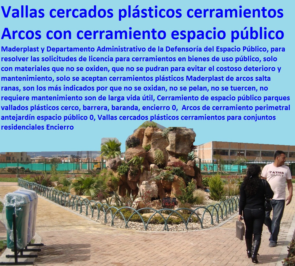 Cerramiento de espacio público parques vallados plásticos cerco, barrera, baranda, encierro 0, Arcos de cerramiento perimetral antejardín espacio público 0, Vallas cercados plásticos cerramientos para conjuntos residenciales Encierro Cerramientos Maderplast no se pudre, no se oxida, no pierde el color, no se deforma, Suministro y colocación de cerramiento de maderplast, Vallas de Cerramiento , cerramientos para las obras civiles, Cerramiento Provisional de Obra, cerramientos para piscinas cercos perimetrales, cercos perimetrales, cercos perimetrales precios, cercos perimetrales premoldeados, cercos perimetrales de alambre Cerramiento en tubo plástico tubería de cerramiento Pilote tubo para cercados Aislamiento de linderos de plástico, Cerramiento de espacio público parques vallados plásticos cerco, barrera, baranda, encierro 0, Arcos de cerramiento perimetral antejardín espacio público 0, Vallas cercados plásticos cerramientos para conjuntos residenciales Encierro Cerramiento de espacio público parques vallados plásticos cerco, barrera, baranda, encierro 0, Arcos de cerramiento perimetral antejardín espacio público 0, Vallas cercados plásticos cerramientos para conjuntos residenciales Encierro