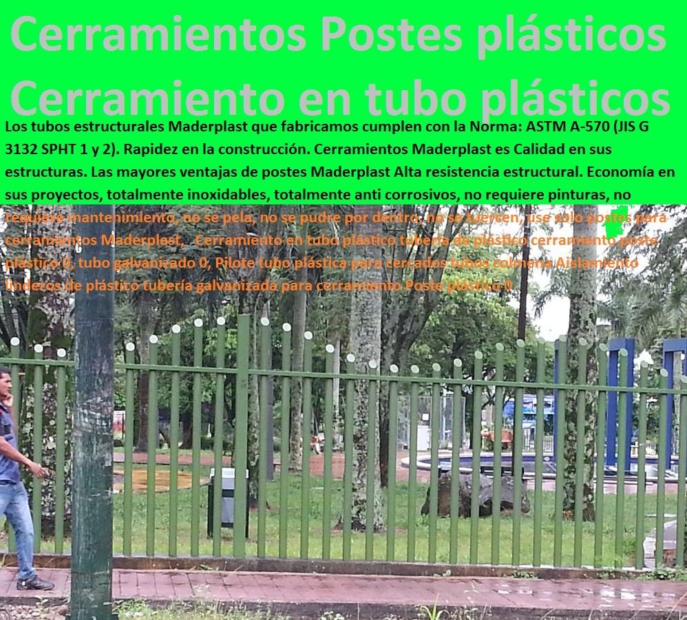 Cerramiento en tubo plástico tubería de plástico cerramiento poste plástico 0, tubo galvanizado 0, Pilote tubo plástica para cercados tubos colmena Aislamiento linderos de plástico tubería galvanizada para cerramiento Poste plástico 0 Cerramientos Maderplast no se pudre, no se oxida, no pierde el color, no se deforma, Suministro y colocación de cerramiento de maderplast, Vallas de Cerramiento , cerramientos para las obras civiles, Cerramiento Provisional de Obra, cerramientos para piscinas cercos perimetrales, cercos perimetrales, cercos perimetrales precios, cercos perimetrales premoldeados, cercos perimetrales de alambre Cerramiento en tubo plástico tubería de cerramiento Pilote tubo para cercados Aislamiento de linderos de plástico, Cerramiento en tubo plástico tubería de plástico cerramiento poste plástico 0, tubo galvanizado 0, Pilote tubo plástica para cercados tubos colmena Aislamiento linderos de plástico tubería galvanizada para cerramiento Poste plástico 0 Cerramiento en tubo plástico tubería de plástico cerramiento poste plástico 0, tubo galvanizado 0, Pilote tubo plástica para cercados tubos colmena Aislamiento linderos de plástico tubería galvanizada para cerramiento Poste plástico 0