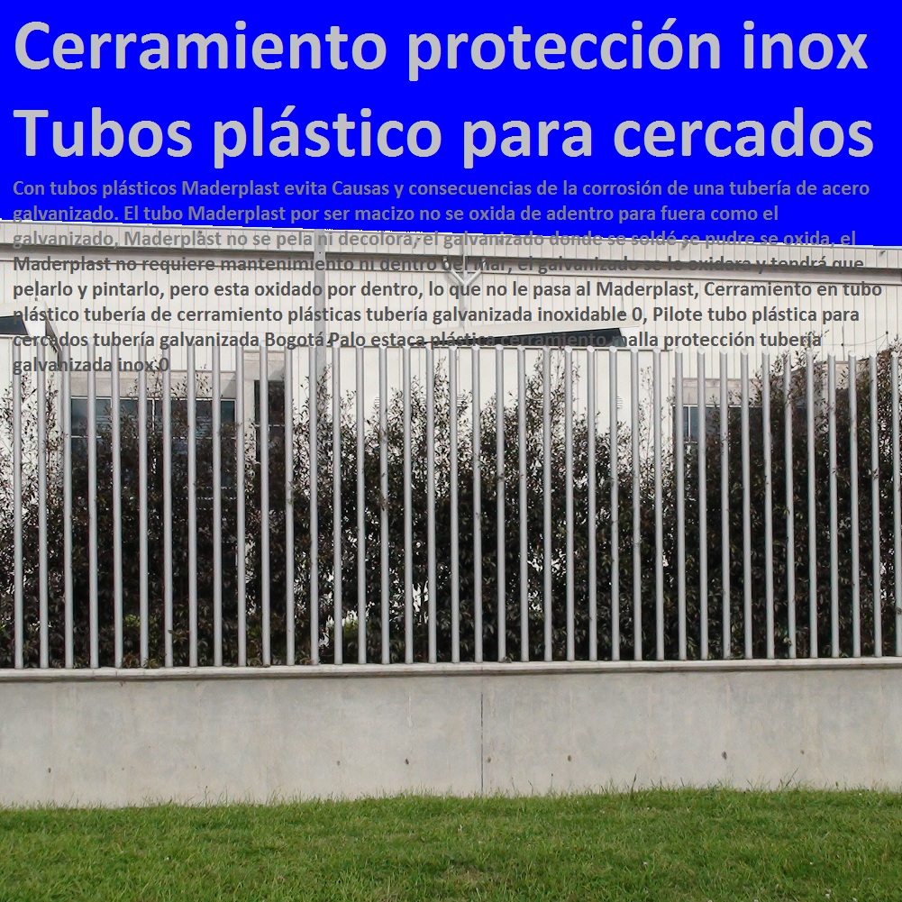 Cerramiento en tubo plástico tubería de cerramiento plásticas tubería galvanizada inoxidable 0, Pilote tubo plástica para cercados tubería galvanizada Bogotá Palo estaca plástica cerramiento malla protección tubería galvanizada inox 0 Cerramientos Maderplast no se pudre, no se oxida, no pierde el color, no se deforma, Suministro y colocación de cerramiento de maderplast, Vallas de Cerramiento , cerramientos para las obras civiles, Cerramiento Provisional de Obra, cerramientos para piscinas cercos perimetrales, cercos perimetrales, cercos perimetrales precios, cercos perimetrales premoldeados, cercos perimetrales de alambre Cerramiento en tubo plástico tubería de cerramiento Pilote tubo para cercados Aislamiento de linderos de plástico, Cerramiento en tubo plástico tubería de cerramiento plásticas tubería galvanizada inoxidable 0, Pilote tubo plástica para cercados tubería galvanizada Bogotá Palo estaca plástica cerramiento malla protección tubería galvanizada inox 0 Cerramiento en tubo plástico tubería de cerramiento plásticas tubería galvanizada inoxidable 0, Pilote tubo plástica para cercados tubería galvanizada Bogotá Palo estaca plástica cerramiento malla protección tubería galvanizada inox 0