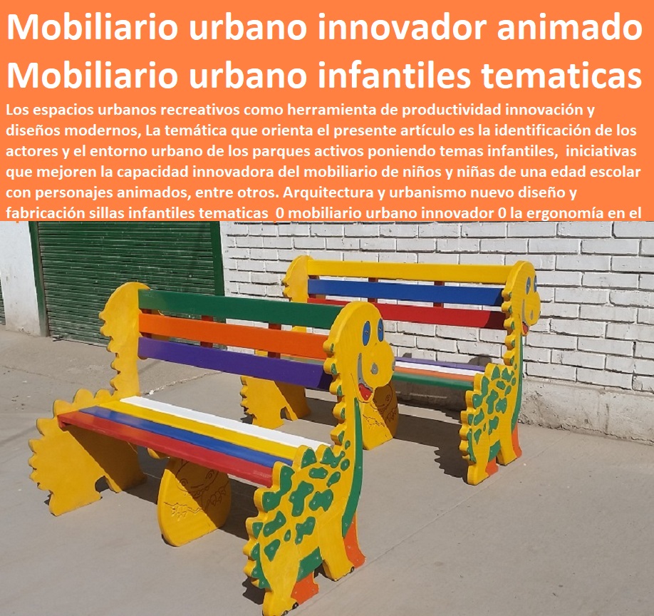 Arquitectura y urbanismo nuevo diseño y fabricación sillas infantiles tematicas 0 mobiliario urbano innovador 0 la ergonomía en el diseño de mobiliario urbano sillas asientos asientos butacas sillones poltrona animadas 9 equipamiento urbano, mobiliario urbano, arquitectura urbanismo, muebles para espacios públicos, dotaciones urbanas, cartilla de mobiliario con normas y especificaciones técnicas, mobiliario dotación y suministro de equipamiento urbano, Arquitectura y urbanismo nuevo diseño y fabricación sillas infantiles tematicas 0 mobiliario urbano innovador Mobiliario urbano de arquitectura, suministro de infraestructura y equipamiento urbano, dotación espacios públicos, cartilla de mobiliario, nuevo urbanismo moderno mobiliario, 0 la ergonomía en el diseño de mobiliario urbano sillas asientos asientos butacas sillones poltrona animadas 9