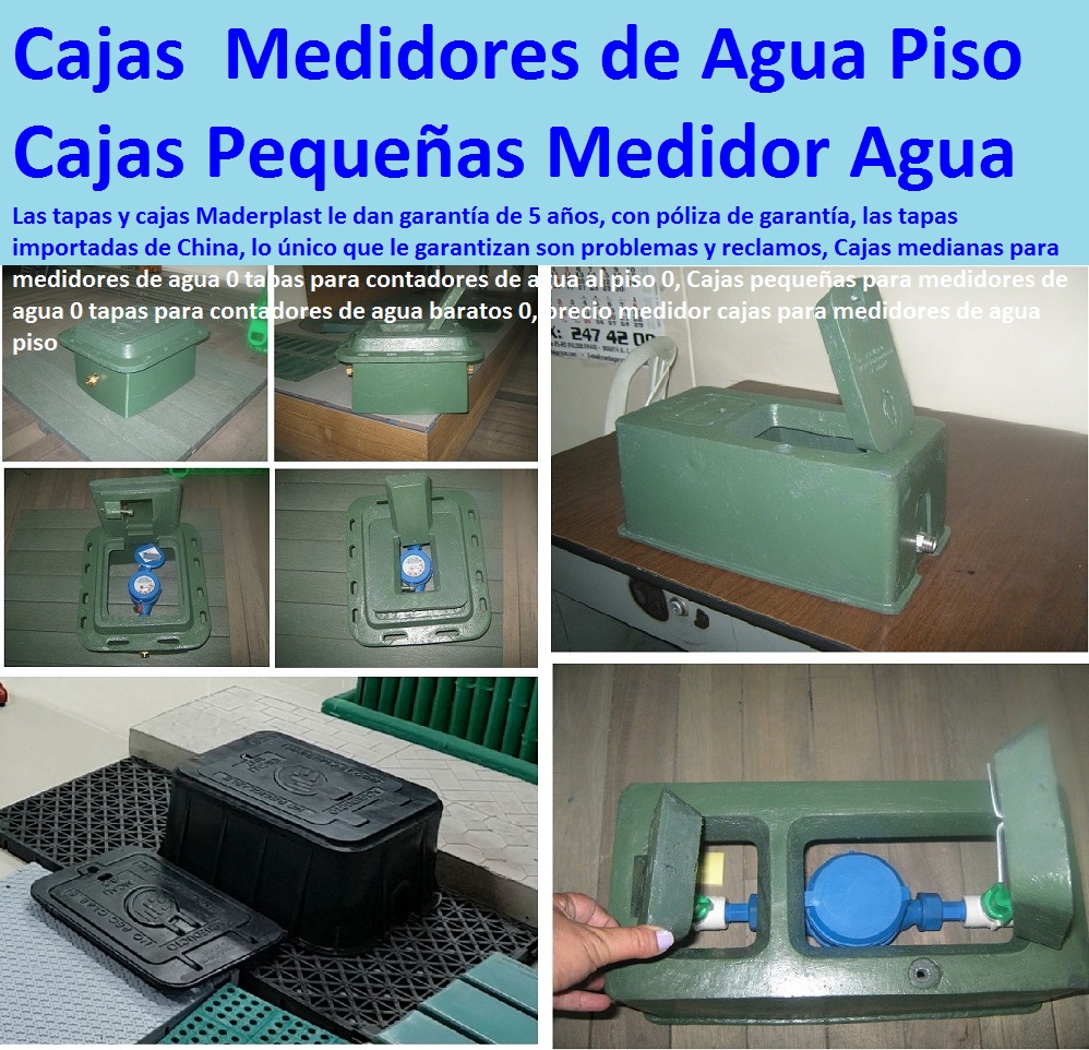 Cajas medianas para medidores de agua 0 tapas para contadores de agua al piso 0, Cajas pequeñas para medidores de agua 0 tapas para contadores de agua baratos 0, precio medidor cajas para medidores de agua piso TAPAS Y CAJAS PLÁSTICAS DE MEDIDOR MADERPLAST gabinete de pared para medidores de agua nichos de medidores domiciliarios cajilla del medidor de agua domiciliarias al piso Tapas con cajilla Maderplast, con normalización y homologación en empresas de servicios públicos, Caja medidor modelos y dimensiones 0, Cajas y tapas plásticas medidores medidas estándares 0, Caja para contador de agua precio 0, Cajas para medidores de agua potable 0, Cajas metálicas para medidores de agua 0 con sistema anti robo, sistema anti vandalismo, sistema antifraude, Empresas Servicios Públicos Tapa Maderplast es un avanzado sistema antirrobo tapa anti hurto 0, Tapa articulada tapa con sistema de seguridad anti penetración Tapa Hermética, Cajas medianas para medidores de agua 0 tapas para contadores de agua al piso 0, Cajas pequeñas para medidores de agua 0 tapas para contadores de agua baratos 0, precio medidor cajas para medidores de agua piso 00000 Cajas medianas para medidores de agua 0 tapas para contadores de agua al piso 0, Cajas pequeñas para medidores de agua 0 tapas para contadores de agua baratos 0, precio medidor cajas para medidores de agua piso