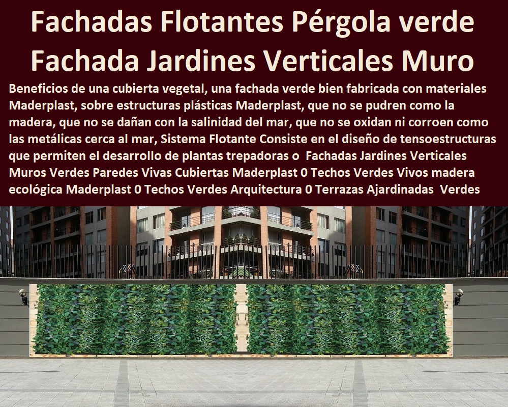 Fachadas Jardines Verticales Muros Verdes Paredes Vivas Cubiertas  Fábrica 0 Proveedor 0 Contratista 0 Ingeniero 0 Diseñador 0 Decorador 0 Distribuidor de TERRAZAS VERDES 0 TERRAZAS VIVAS 0 JARDINES VERTICALES 0 TECHOS VERDES 0 TEJADOS VERDES 0 FACHADAS VEGETALES 0 Materas Macetas 0 Patios Murales 0 Paredes Verdes 0 Paredes Vivas 0 Jardineras 0 Paisajismo Urbano 0 Construcción Ecológica 0 Cercas Vivas 0 Pérgola Veranera 0 Estructuras Ecológicas 0 Jardineria Sustentable 0 Senderos Ecológicos 0 Jardín Botánico 0 Pérgolas Miradores 0 Fachadas Verdes Maderplast 0 Techos Verdes Vivos madera ecológica Maderplast 0 Techos Verdes Arquitectura 0 Terrazas Ajardinadas 0 Terrazas Verdes En Casas 0 Fachadas Jardines Verticales Muros Verdes Paredes Vivas Cubiertas Maderplast 0 Techos Verdes Vivos madera ecológica Maderplast 0 Techos Verdes Arquitectura 0 Terrazas Ajardinadas 0 Terrazas Verdes En Casas 0