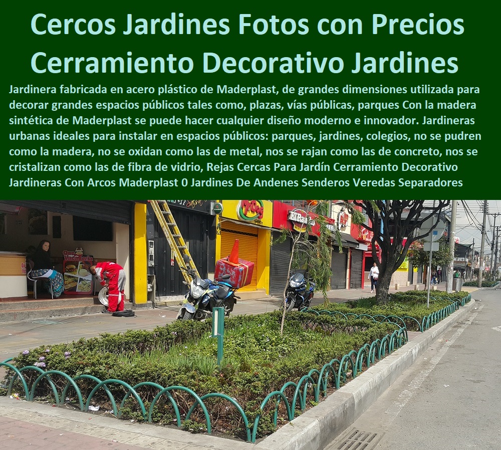 Rejas Cercas Para Jardín Cerramiento Decorativo Jardineras Con Arcos  Fábrica 0 Proveedor 0 Contratista 0 Ingeniero 0 Diseñador 0 Decorador 0 Distribuidor de MATERAS MACETAS 0 PATIOS MURALES 0 PAREDES VERDES 0 PAREDES VIVAS 0 JARDINERAS 0 Paisajismo Urbano 0 Construcción Ecológica 0 Cercas Vivas 0 Pérgola Veranera 0 Estructuras Ecológicas 0 Jardineria Sustentable 0 Senderos Ecológicos 0 Jardín Botánico 0 Pérgolas Miradores 0 Fachadas Verdes 0 Terrazas Verdes 0 Terrazas Vivas 0 Jardines Verticales 0 Techos Verdes 0 Tejados Verdes 0 Fachadas Vegetales 0  Maderplast 0 Jardines De Andenes Senderos Veredas Separadores Viales Cercas Para Jardines Pequeños 0 Cercos Para Jardines Fotos Y Precios 0 Rejas Rejas Cercas Para Jardín Cerramiento Decorativo Jardineras Con Arcos Maderplast 0 Jardines De Andenes Senderos Veredas Separadores Viales Cercas Para Jardines Pequeños 0 Cercos Para Jardines Fotos Y Precios 0 Rejas