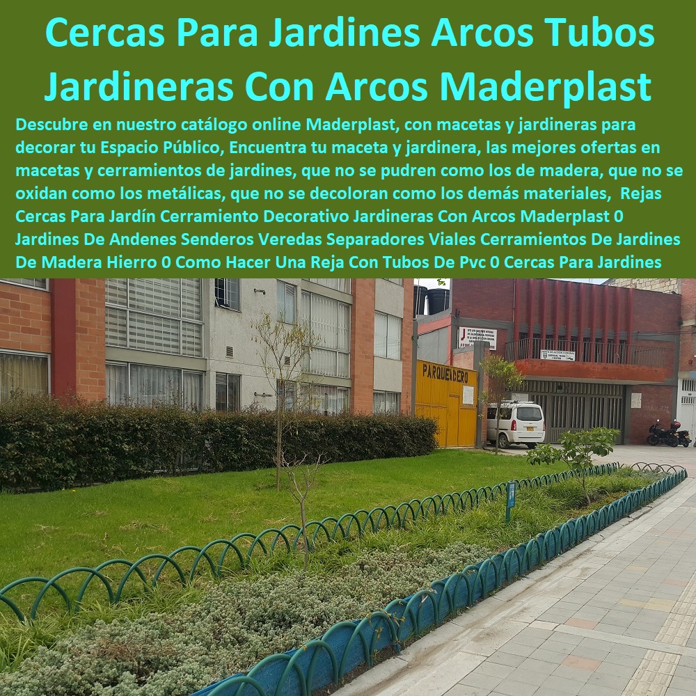 Rejas Cercas Para Jardín Cerramiento Decorativo Jardineras Con Arcos Maderplast 0  Fábrica 0 Proveedor 0 Contratista 0 Ingeniero 0 Diseñador 0 Decorador 0 Distribuidor de MATERAS MACETAS 0 PATIOS MURALES 0 PAREDES VERDES 0 PAREDES VIVAS 0 JARDINERAS 0 Paisajismo Urbano 0 Construcción Ecológica 0 Cercas Vivas 0 Pérgola Veranera 0 Estructuras Ecológicas 0 Jardineria Sustentable 0 Senderos Ecológicos 0 Jardín Botánico 0 Pérgolas Miradores 0 Fachadas Verdes 0 Terrazas Verdes 0 Terrazas Vivas 0 Jardines Verticales 0 Techos Verdes 0 Tejados Verdes 0 Fachadas Vegetales 0 Jardines De Andenes Senderos Veredas Separadores Viales Cerramientos De Jardines De Madera Hierro 0 Como Hacer Una Reja Cercas Rejas Cercas Para Jardín Cerramiento Decorativo Jardineras Con Arcos Maderplast 0 Jardines De Andenes Senderos Veredas Separadores Viales Cerramientos De Jardines De Madera Hierro 0 Como Hacer Una Reja Cercas