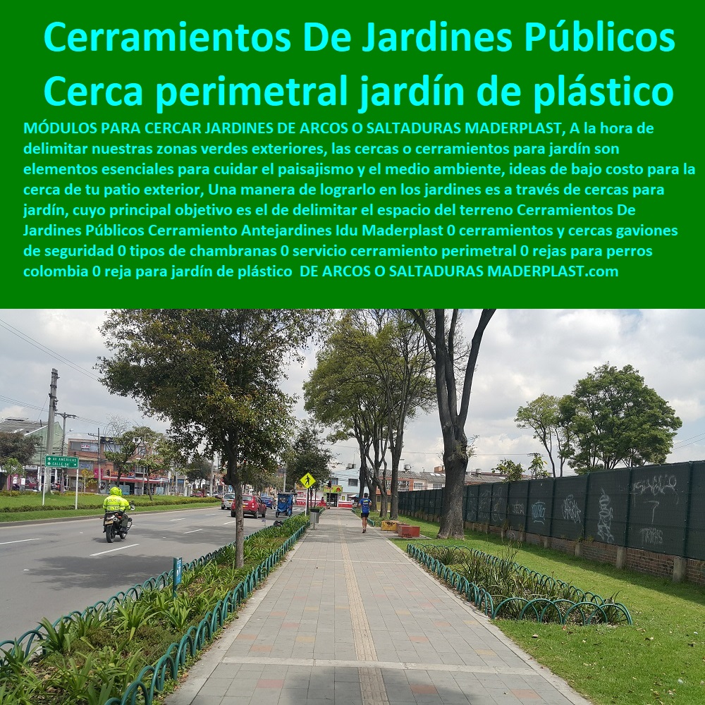 Cerramientos De Jardines Públicos Cerramiento Ante-jardines Idu Maderplast 0 cerramientos y cercas gaviones de seguridad 0 tipos de chambranas 0 servicio cerramiento perimetral 0 rejas para perros Colombia 0 reja para jardín de plástico 30 Cerramientos De Jardines Públicos Cerramiento Ante-jardines Idu Maderplast 0  Fábrica De  Cercas 0 Proveedor De Cercados Perimetrales 0 Fabricante De Vallas 0 Contratista De Cerramiento Exterior 0 Carpintería De Cerramientos De Seguridad 0 Suministro De Cerramientos Para Piscinas 0 Instalación De Tipos De Barreras Perimetrales 0 Importador De Rejas De Madera Para Jardín 0 Valor Precio De Cercas Plásticas Para Jardín 0 Diseño Chambranas Para Balcones 0 Modelos Barandas 0 Catálogo Pasamanos cerramientos y cercas gaviones de seguridad 0 tipos de chambranas 0 servicio cerramiento perimetral 0 rejas para perros Colombia 0 reja para jardín de plástico 30 