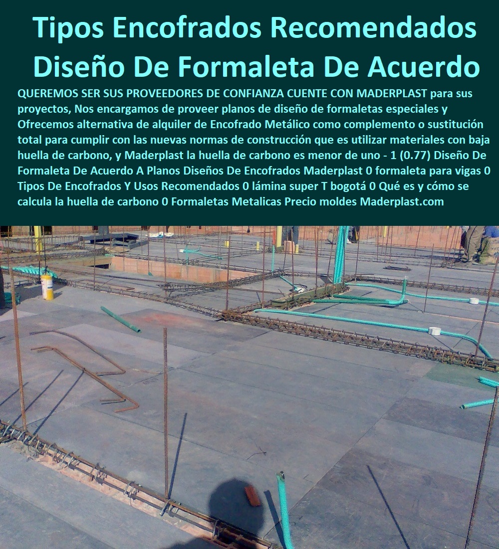 Diseño De Formaleta De Acuerdo A Planos Diseños De Encofrados Maderplast 0 formaleta para vigas 0 Tipos De Encofrados Y Usos Recomendados 0 lámina super T Bogotá 0 Qué es y cómo se calcula la huella de carbono 0 Formaletas Metálicas Precio 0  Diseño De Formaleta De Acuerdo A Planos Diseños De Encofrados Maderplast 0 formaleta para vigas 0 Tipos De Encofrados Y Usos Recomendados 0 lámina super T Bogotá 0  Formaletas 0 Formaletas Modulares 0 Encofrados 0 Moldes De Concreto 0 Formaletas Convencionales 0 Camillas De Madera Para Construcción 0 Formaletas Metálicas 0 Formaletas Acero 0 Formaletas Aluminio 0 Formaletas De Madera 0 Qué es y cómo se calcula la huella de carbono 0 Formaletas Metálicas Precio 0 