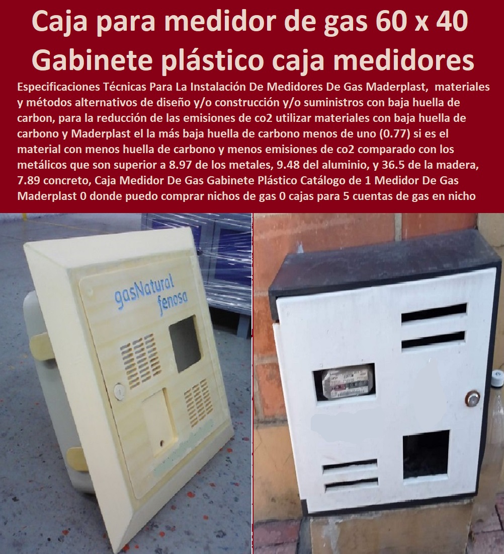 Caja Medidor De Gas Gabinete Plástico Catálogo de 1 Medidor De Gas Maderplast 0 donde puedo comprar nichos de gas 0 cajas para 5 cuentas de gas en nicho gabinete plástico 0 caja para 3 medidores de gas 0 caja para medidor de gas 60 x 40 00 Caja Medidor De Gas Gabinete Plástico Catálogo de 1 Medidor De Gas Maderplast 0 donde puedo comprar nichos de gas 0  NECESITO COMPRAR A MADERPLAST, Tapa Y Caja Para Medidor De Agua 0 Gabinetes De Pared Para Medidores De Servicios Públicos 0 Caja Protectora De Medidores Domiciliarios 0 Caja Plástica Para Medidor De Agua ½ 0 Tapas Cajilla de  Medidor 0 Nichos De Pared Medidores Agua 0 cajas para 5 cuentas de gas en nicho gabinete plástico 0 caja para 3 medidores de gas 0 caja para medidor de gas 60 x 40 00