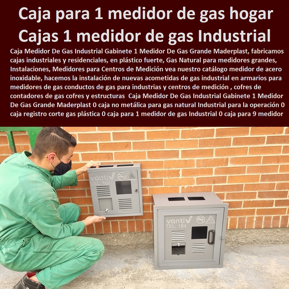 Caja Medidor De Gas Industrial Gabinete 1 Medidor De Gas Grande Maderplast 0 caja no metálica para gas natural Industrial  NECESITO COMPRAR A MADERPLAST, Tapa Y Caja Para Medidor De Agua 0 Gabinetes De Pared Para Medidores De Servicios Públicos 0 Caja Protectora De Medidores Domiciliarios 0 Caja Plástica Para Medidor De Agua ½ 0 Tapas Cajilla de  Medidor 0 Nichos De Pared Medidores Agua 0 para la operación 0 caja registro corte gas plástica 0 caja para 1 medidor de gas Industrial 0 caja para 9 medidor 0 Caja Medidor De Gas Industrial Gabinete 1 Medidor De Gas Grande Maderplast 0 caja no metálica para gas natural Industrial para la operación 0 caja registro corte gas plástica 0 caja para 1 medidor de gas Industrial 0 caja para 9 medidor 0