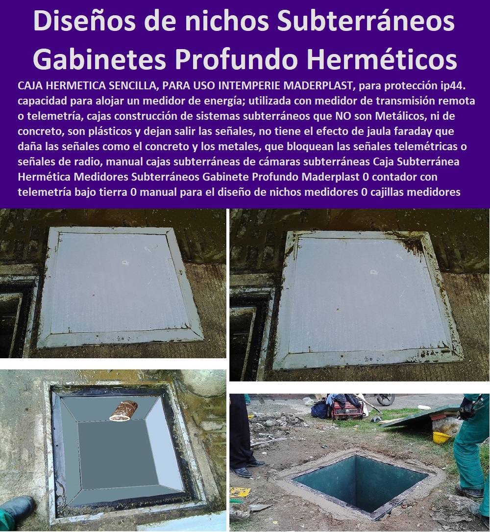 Caja Subterránea Hermética Medidores Subterráneos Gabinete Profundo Maderplast 0 contador con telemetría bajo tierra 0 nichos o gabinetes de telemetria por la empresa 0 diseños nicho medidor consultar 0 cajillas medidores con telemetria 0 Caja Subterránea Hermética Medidores Subterráneos Gabinete Profundo Maderplast 0 contador con telemetría bajo tierra 0 nichos o gabinetes de telemetria por la empresa 0 diseños nicho medidor consultar 0  NECESITO COMPRAR A MADERPLAST, Tapa Y Caja Para Medidor De Agua 0 Gabinetes De Pared Para Medidores De Servicios Públicos 0 Caja Protectora De Medidores Domiciliarios 0 Caja Plástica Para Medidor De Agua ½ 0 Tapas Cajilla de  Medidor 0 Nichos De Pared Medidores Agua 0 cajillas medidores  con telemetria