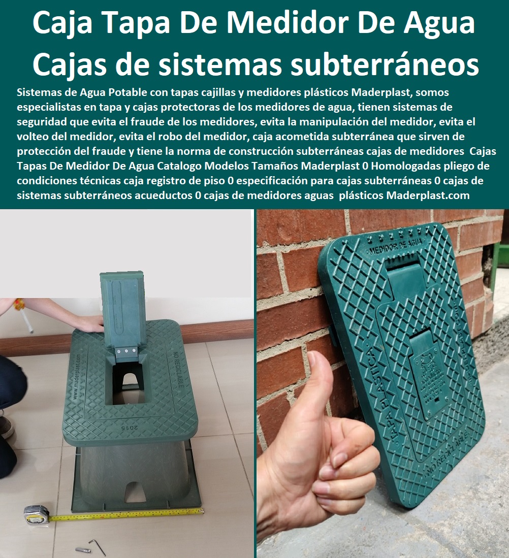 Cajas Tapas De Medidor De Agua  NECESITO COMPRAR A MADERPLAST, Tapas Cajilla de  Medidor 0 Nichos De Pared Medidores Agua 0 Cajillas Para Medidores De Agua Norma Eaab 0 Cajilla Plástica Para Contador De Agua 0 Tapas Y Cajas Para Medidor 0 Caja O Nicho Para Registro Medidor De Agua En Plástico De Empotrar 0  Caja Con Tapa De Medidores Plásticas 0 Catalogo Modelos Tamaños Maderplast 0 Homologadas pliego de condiciones técnicas caja registro de piso 0 especificación para cajas subterráneas 0 cajas de sistemas subterráneos acueductos 0 cajas de medidores aguas 0 Cajas Tapas De Medidor De Agua Catalogo Modelos Tamaños Maderplast 0 Homologadas pliego de condiciones técnicas caja registro de piso 0 especificación para cajas subterráneas 0 cajas de sistemas subterráneos acueductos 0 cajas de medidores aguas