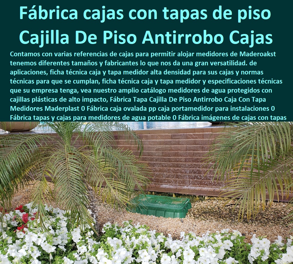 Fábrica Tapa Cajilla De Piso Antirrobo Caja Con Tapa Medidores Maderplast 0 Fábrica caja ovalada pp caja porta medidor para instalaciones 0 Fábrica tapas y cajas para medidores de agua potable 0 Fábrica imágenes de cajas con tapas de piso 0 Fábrica Tapa Cajilla De Piso Antirrobo Caja Con Tapa Medidores Maderplast 0 Fábrica caja ovalada pp caja porta medidor para instalaciones 0  NECESITO COMPRAR A MADERPLAST, Tapas Cajilla de  Medidor 0 Nichos De Pared Medidores Agua 0 Cajillas Para Medidores De Agua Norma Eaab 0 Cajilla Plástica Para Contador De Agua 0 Tapas Y Cajas Para Medidor 0 Caja O Nicho Para Registro Medidor De Agua En Plástico De Empotrar 0  Caja Con Tapa De Medidores Plásticas 0 Fábrica tapas y cajas para medidores de agua potable 0 Fábrica imágenes de cajas con tapas de piso 0 