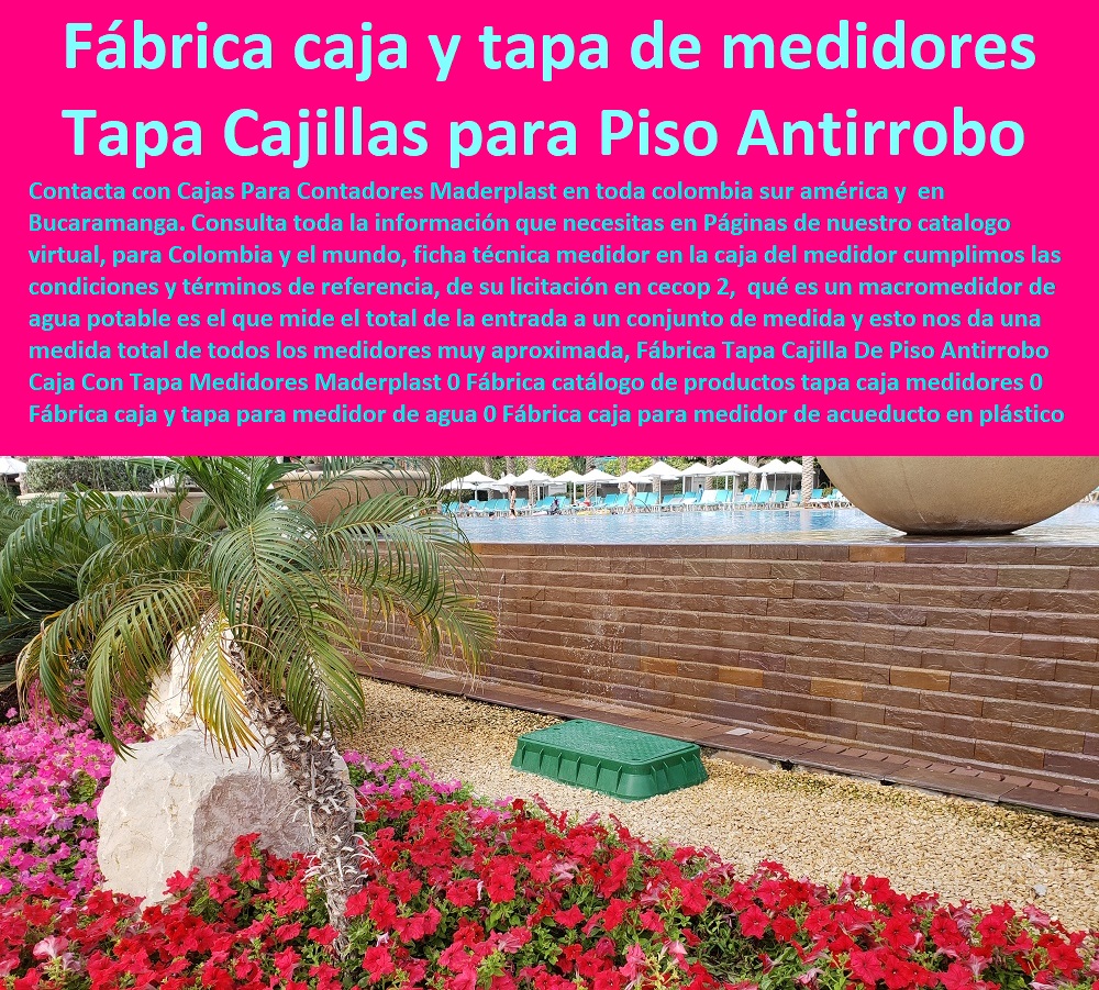 Fábrica Tapa Cajilla De Piso Antirrobo Caja Con Tapa Medidores Maderplast 0 Fábrica catálogo de productos tapa caja medidores 0 Fábrica caja y tapa para medidor de agua 0 Fábrica caja para medidor de acueducto en plástico instalación caja 0  NECESITO COMPRAR A MADERPLAST, Caja O Nicho Para Registro Medidor De Agua En Plástico De Empotrar 0  Caja Con Tapa De Medidores Plásticas 0 Alojamiento De Medidor Domiciliario 0 Cajila 0 Nicho 0 Gabinete De Empotrar 0 Cajas Para Medidor De Agua Homologadas Fábrica Tapa Cajilla De Piso Antirrobo Caja Con Tapa Medidores Maderplast 0 Fábrica catálogo de productos tapa caja medidores 0 Fábrica caja y tapa para medidor de agua 0 Fábrica caja para medidor de acueducto en plástico instalación caja