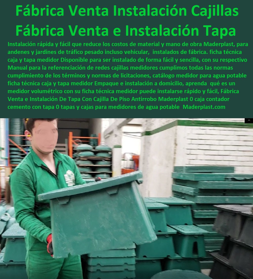 Fábrica Venta e Instalación  NECESITO COMPRAR A MADERPLAST, Caja O Nicho Para Registro Medidor De Agua En Plástico De Empotrar 0  Caja Con Tapa De Medidores Plásticas 0 Alojamiento De Medidor Domiciliario 0 Cajila 0 Nicho 0 Gabinete De Empotrar 0 Cajas Para Medidor De Agua Homologadas De Tapa Con Cajilla De Piso Antirrobo Maderplast 0 caja contador cemento con tapa 0 tapas y cajas para medidores de agua potable 0 caja registro de polietileno para medidor de agua 0 cajas para medidor de agua 0 Fábrica Venta e Instalación De Tapa Con Cajilla De Piso Antirrobo Maderplast 0 caja contador cemento con tapa 0 tapas y cajas para medidores de agua potable 0 caja registro de polietileno para medidor de agua 0 cajas para medidor de agua