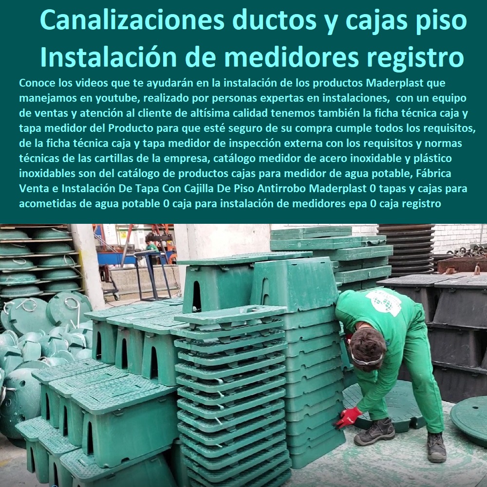 Fábrica Venta e Instalación De Tapa Con Cajilla De Piso Antirrobo Maderplast 0 tapas y cajas para acometidas de agua potable 0 caja para instalación de medidores epa 0 caja registro de piso de concreto 0 canalizaciones ductos y cajas piso 0 Fábrica Venta e Instalación De Tapa Con Cajilla De Piso Antirrobo Maderplast 0 tapas y cajas para acometidas de agua potable 0 caja para instalación de medidores epa 0 caja registro de piso de concreto 0  NECESITO COMPRAR A MADERPLAST, Tapas Cajilla de  Medidor 0 Nichos De Pared Medidores Agua 0 Cajillas Para Medidores De Agua Norma Eaab 0 Cajilla Plástica Para Contador De Agua 0 Tapas Y Cajas Para Medidor 0 Caja O Nicho Para Registro Medidor De Agua En Plástico De Empotrar 0  Caja Con Tapa De Medidores Plásticas 0 canalizaciones ductos y cajas piso