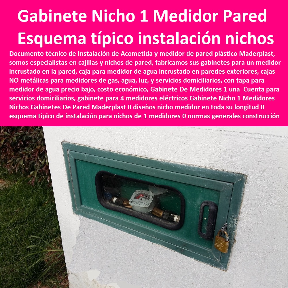 Gabinete Nicho 1 Medidores Nichos Gabinetes De Pared Maderplast 0 diseños nicho medidor en toda su longitud 0 esquema típico de instalación para nichos de 1 medidores 0 normas generales de construcción nichos y especificaciones 0 gabinete 0 Gabinete Nicho 1 Medidores Nichos Gabinetes De Pared Maderplast 0 diseños nicho medidor en toda su longitud 0  NECESITO COMPRAR A MADERPLAST, Caja O Nicho Para Registro Medidor De Agua En Plástico De Empotrar 0  Caja Con Tapa De Medidores Plásticas 0 Alojamiento De Medidor Domiciliario 0 Cajila 0 Nicho 0 Gabinete De Empotrar 0 Cajas Para Medidor De Agua Homologadas esquema típico de instalación para nichos de 1 medidores 0 normas generales de construcción nichos y especificaciones 0 gabinete