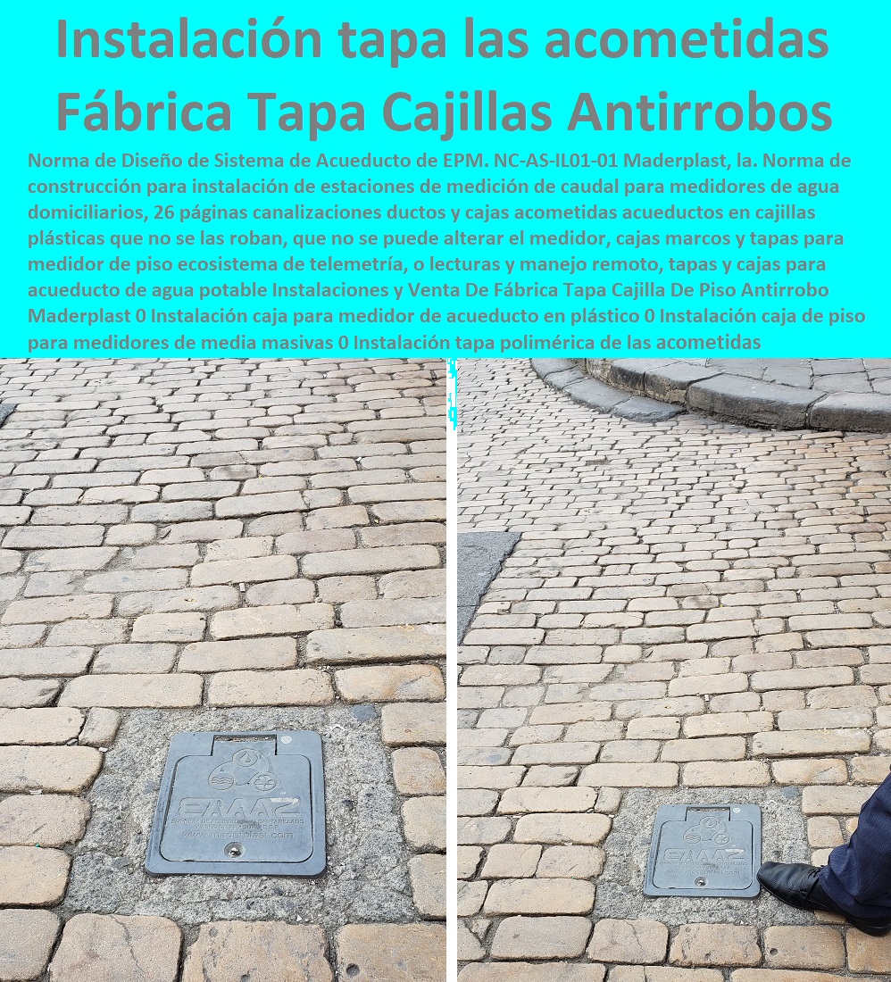 Instalaciones y Venta De Fábrica Tapa Cajilla De Piso Antirrobo Maderplast 0 Instalación caja para medidor de acueducto en plástico 0 Instalación caja de piso para medidores de media masivas 0 Instalación tapa polimérica de las acometidas 0 NECESITO COMPRAR A MADERPLAST, Caja O Nicho Para Registro Medidor De Agua En Plástico De Empotrar 0  Caja Con Tapa De Medidores Plásticas 0 Alojamiento De Medidor Domiciliario 0 Cajila 0 Nicho 0 Gabinete De Empotrar 0 Cajas Para Medidor De Agua Homologadas  Instalaciones y Venta De Fábrica Tapa Cajilla De Piso Antirrobo Maderplast 0 Instalación caja para medidor de acueducto en plástico 0 Instalación caja de piso para medidores de media masivas 0 Instalación tapa polimérica de las acometidas