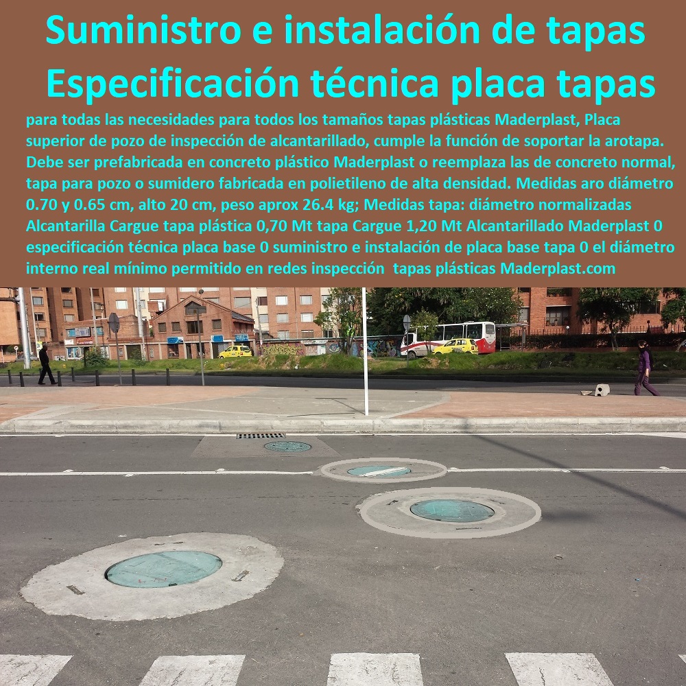 Alcantarilla  Especialistas En Diseño, Fabricación, Suministros E Instalación De Tapas, Las Tapas De Redes Subterráneas, Las tapas de empresas de servicios públicos, tapas para acometidas de servicios públicos fabricamos tapas para gas y gasoductos, fabricamos tapas para alcantarillas y alcantarillados, fabricamos tapas para redes eléctricas y electrificadoras, Cargue tapa plástica 070 Mt tapa Cargue 120 Mt Alcantarillado Maderplast 0 especificación técnica placa base 0 suministro e instalación de placa base tapa 0 el diámetro interno real mínimo permitido en redes de inspección 00 Alcantarilla Cargue tapa plástica 0,70 Mt tapa Cargue 1,20 Mt Alcantarillado Maderplast 0 especificación técnica placa base 0 suministro e instalación de placa base tapa 0 el diámetro interno real mínimo permitido en redes de inspección 00