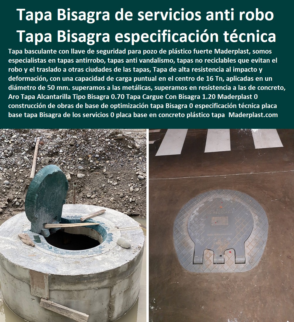 Aro Tapa Alcantarilla Tipo Bisagra 0.70 Tapa Cargue Con Bisagra 1.20 Maderplast 0 construcción de obras  Especialistas En Diseño, Fabricación, Suministros E Instalación De Tapas, Las Tapas De Redes Subterráneas, Las tapas de empresas de servicios públicos, tapas para acometidas de servicios públicos fabricamos tapas para gas y gasoductos, fabricamos tapas para alcantarillas y alcantarillados, fabricamos tapas para redes eléctricas y electrificadoras, de base de optimizan tapa Bisagra 0 especificación técnica placa base tapa Bisagra de los servicios 0 placa de base en plástico tapa Aro Tapa Alcantarilla Tipo Bisagra 0.70 Tapa Cargue Con Bisagra 1.20 Maderplast 0 construcción de obras de base de optimización tapa Bisagra 0 especificación técnica placa base tapa Bisagra de los servicios 0 placa de base en plástico tapa