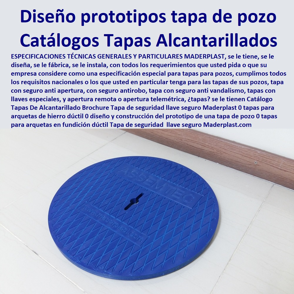  fabricamos tapas para telefonía y empresas de telecomunicaciones, fabricamos tapas para telefonia y empresas de telefonos, fabricamos tapas de seguridad, fabricamos tapas con sistemes de seguro, fabricamos tapas blindadas, fabricamo tapas impenetrables, fabricmaos tapas que resguardan equipos, fabricamos tapas que protegen los equipos, fabricamos tapas que tiene sistemas de control de apertura, Catálogo Tapas De Alcantarillado Brochure Tapa de seguridad llave seguro Maderplast 0 tapas para arquetas de hierro dúctil 0 diseño y construcción del prototipo de una tapa de pozo 0 tapas para arquetas en fundición dúctil Tapa de seguridad 0 Catálogo Tapas De Alcantarillado Brochure Tapa de seguridad llave seguro Maderplast 0 tapas para arquetas de hierro dúctil 0 diseño y construcción del prototipo de una tapa de pozo 0 tapas para arquetas en fundición dúctil Tapa de seguridad