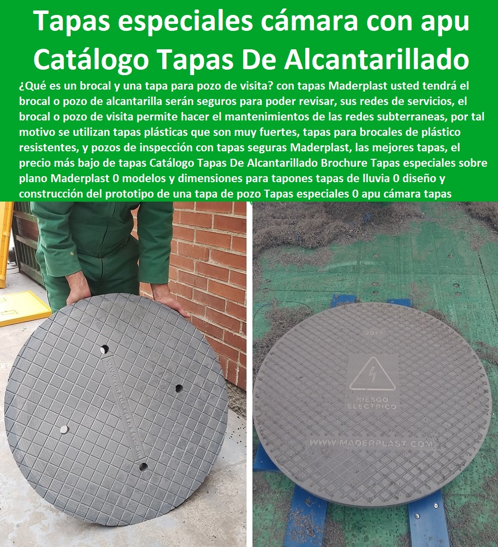 Catálogo Tapas De Alcantarillado Brochure Tapas especiales sobre plano Maderplast 0  fabricamos tapas para telefonía y empresas de telecomunicaciones, fabricamos tapas para telefonia y empresas de telefonos, fabricamos tapas de seguridad, fabricamos tapas con sistemes de seguro, fabricamos tapas blindadas, fabricamo tapas impenetrables, fabricmaos tapas que resguardan equipos, fabricamos tapas que protegen los equipos, fabricamos tapas que tiene sistemas de control de apertura, modelos y dimensiones para tapones tapas de lluvia 0 diseño y construcción del prototipo de una tapa de pozo Tapas especiales 0 apu cámara de inspección tapas 0 Catálogo Tapas De Alcantarillado Brochure Tapas especiales sobre plano Maderplast 0 modelos y dimensiones para tapones tapas de lluvia 0 diseño y construcción del prototipo de una tapa de pozo Tapas especiales 0 apu cámara de inspección  tapas 0