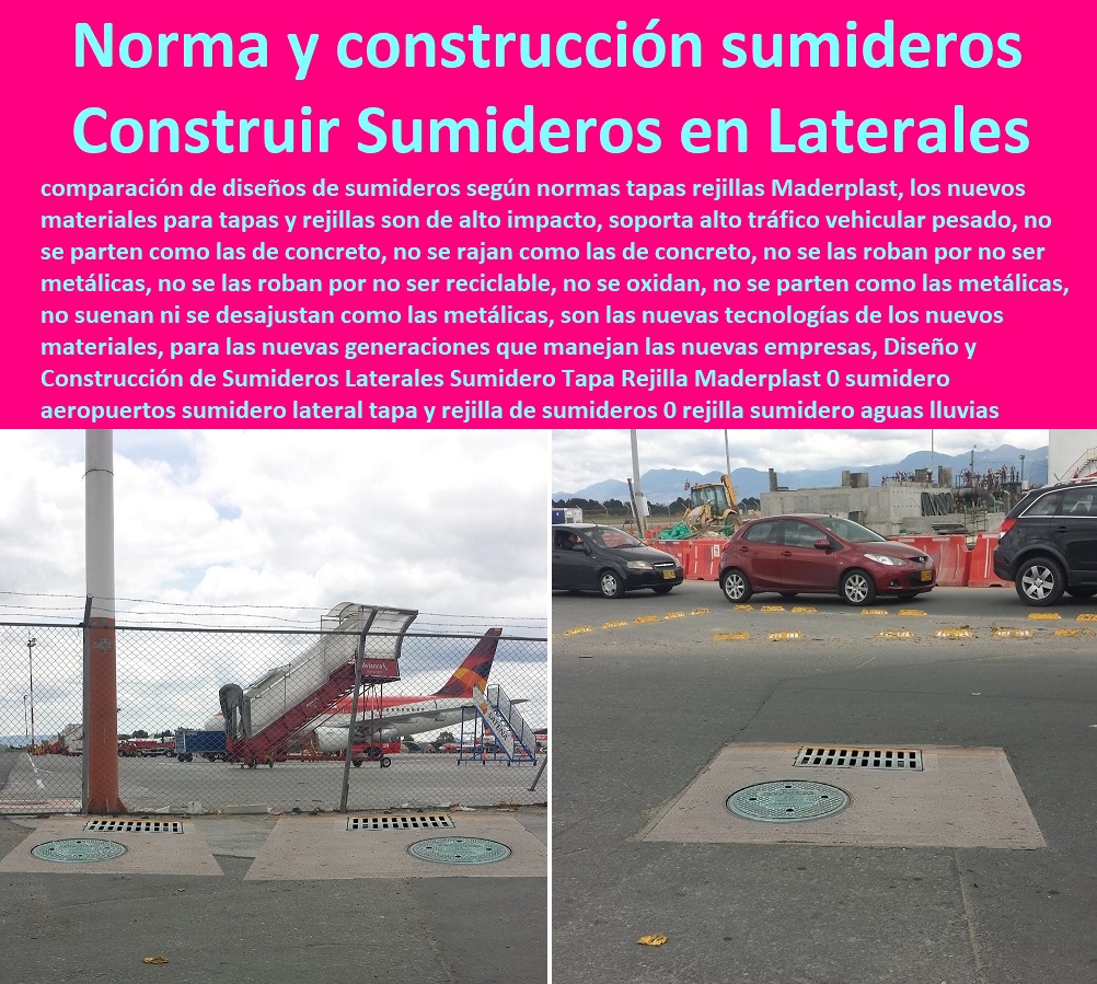 Diseño y Construcción de Sumideros Laterales Sumidero Tapa Rejilla Maderplast 0 sumidero aeropuertos sumidero lateral tapa y rejilla de para sumideros 0 rejilla sumidero aguas lluvias 0 norma de construcción sumideros prefabricados plásticos 0 Diseño y Construcción de Sumideros Laterales Sumidero Tapa Rejilla Maderplast 0 sumidero aeropuertos sumidero lateral tapa y rejilla de para sumideros 0 Fábrica De Tapas Para Alcantarillas Maderplast, Especialistas En Tapas Para Acueductos Y Alcantarillados, Diseñamos Sus Tapas, Fabricamos Sus Tapas, Instalamos Sus Tapas, Suministramos Sus Tapas, Le Instalamos Sus Tapas, Hacemos Desde El Diseño De Tapas, Fabricación De Tapas, Suministro De Tapas, Instalación De Tapas, rejilla sumidero aguas lluvias 0 norma de construcción sumideros prefabricados plásticos