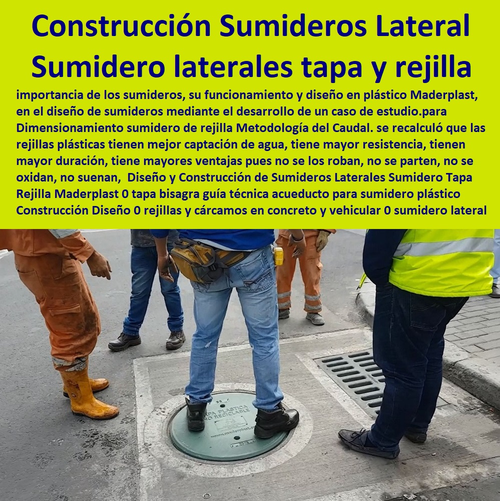 Diseño y Construcción de Sumideros Laterales Sumidero Tapa Rejilla Maderplast 0 tapa bisagra guía técnica acueducto para sumidero plástico Construcción Diseño 0 rejillas y cárcamos en concreto y vehicular 0 sumidero lateral tapa y rejilla 00 Diseño y Construcción de Sumideros Laterales Sumidero Tapa Rejilla Maderplast 0 tapa bisagra guía técnica acueducto para sumidero plástico Construcción Diseño 0 Fábrica De Tapas Para Alcantarillas Maderplast, Especialistas En Tapas Para Acueductos Y Alcantarillados, Diseñamos Sus Tapas, Fabricamos Sus Tapas, Instalamos Sus Tapas, Suministramos Sus Tapas, Le Instalamos Sus Tapas, Hacemos Desde El Diseño De Tapas, Fabricación De Tapas, Suministro De Tapas, Instalación De Tapas, rejillas y cárcamos en concreto y vehicular 0 sumidero lateral tapa y rejilla 00