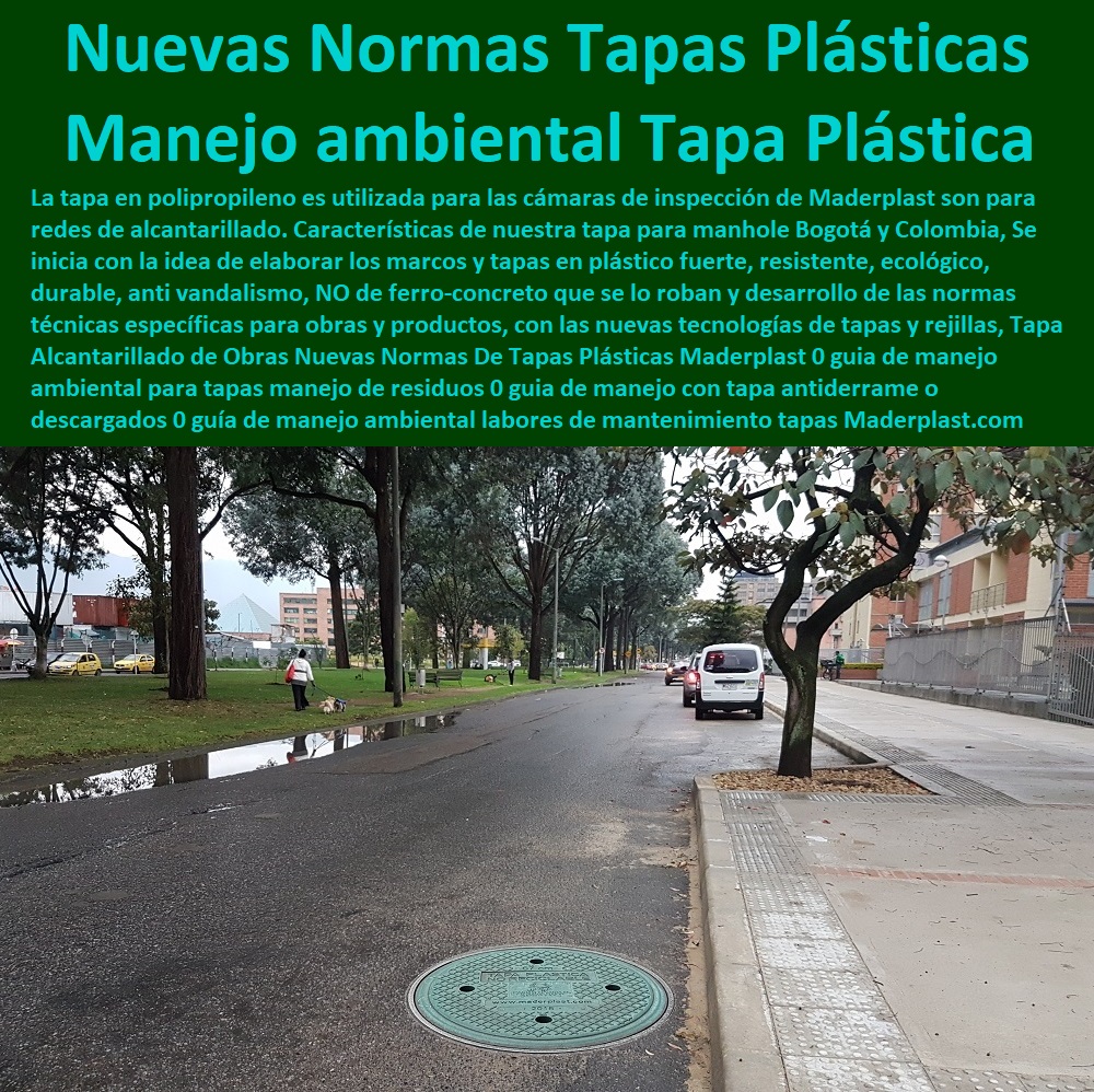 Tapa Alcantarillado de Obras Nuevas Normas De Tapas Plásticas Maderplast 0 guia de manejo ambiental para tapas Fábrica De Tapas Para Alcantarillas Maderplast, Especialistas En Tapas Para Acueductos Y Alcantarillados, Diseñamos Sus Tapas, Fabricamos Sus Tapas, Instalamos Sus Tapas, Suministramos Sus Tapas, Le Instalamos Sus Tapas, Hacemos Desde El Diseño De Tapas, Fabricación De Tapas, Suministro De Tapas, Instalación De Tapas, manejo de residuos 0 guia de manejo con tapa anti derrame o descargados 0 guía de manejo ambiental para las labores de mantenimiento tapas Tapa Alcantarillado de Obras Nuevas Normas De Tapas Plásticas Maderplast 0 guia de manejo ambiental para tapas manejo de residuos 0 guia de manejo con tapa antiderrame o descargados 0 guía de manejo ambiental para las labores de mantenimiento tapas