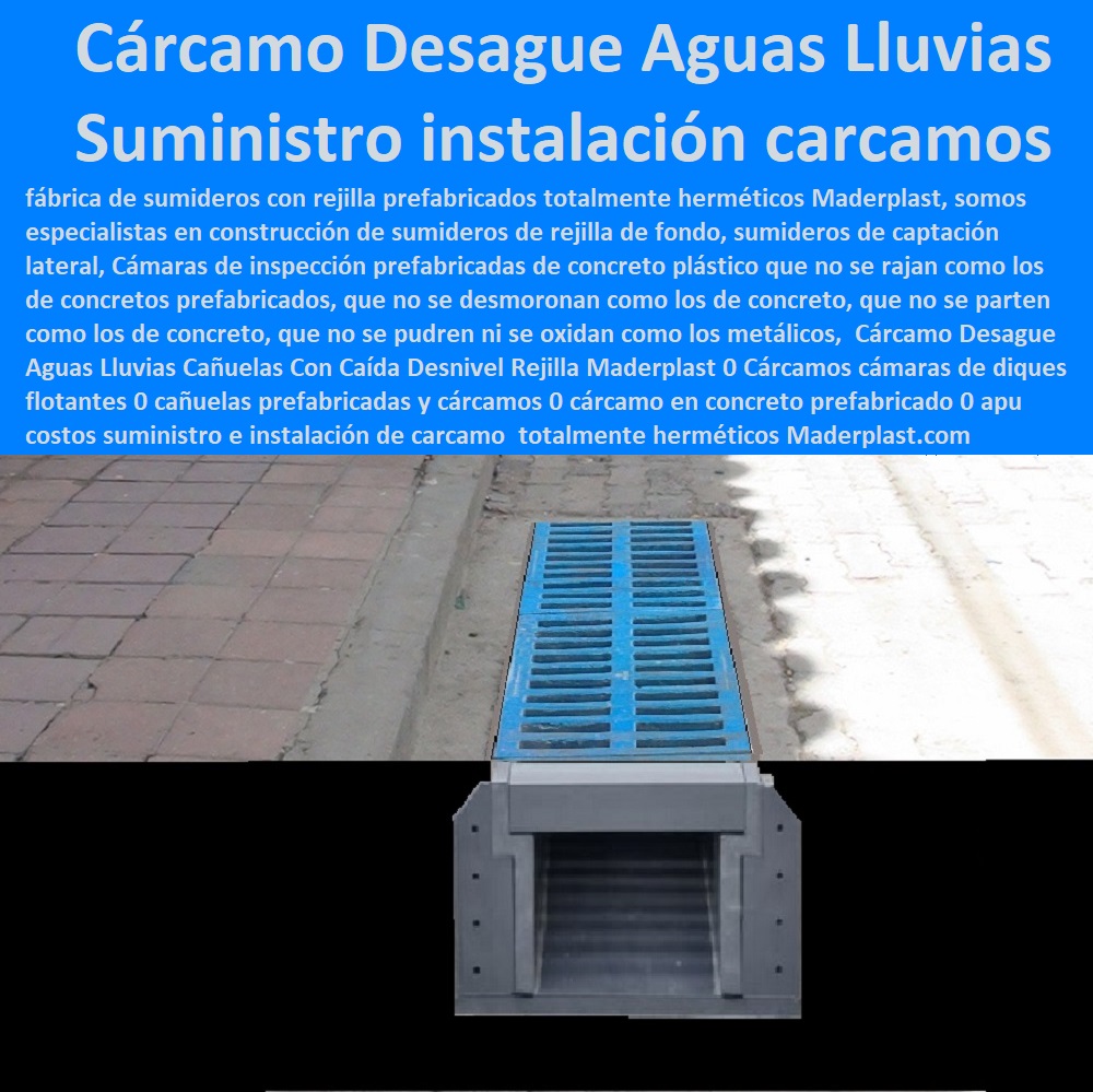 Cárcamo Desagüe Aguas Lluvias Cañuelas Con Caída Desnivel Rejilla Maderplast 0 Cárcamos cámaras de diques flotantes 0 cañuelas prefabricadas y cárcamos 0 cárcamo en concreto prefabricado 0  FÁBRICA DE REJILLAS MADERPLAST ESTOY COMPRANDO COTIZAR Proveedor Suministro E Instalación Rejillas Sumideros 0 Sumidero Transversal 0 Sumideros En Alcantarillados De Aguas Lluvias 0 Sumideros En Alcantarillados 0 Sumideros De Aguas Lluvias 0 Sumideros Y Rejillas Canales 0 Rejillas De Acero Inoxidable Para Sumideros 0 Rejillas Y Tapas Para Sumideros 0 Rejillas En Concreto Normalizadas 0 Rejilla Sumidero Aguas Lluvias APU costos suministro e instalación de cárcamo 0  Cárcamo Desagüe Aguas Lluvias Cañuelas Con Caída Desnivel Rejilla Maderplast 0 Cárcamos cámaras de diques flotantes 0 cañuelas prefabricadas y cárcamos 0 cárcamo en concreto prefabricado 0 APU costos suministro e instalación de cárcamo 0  00