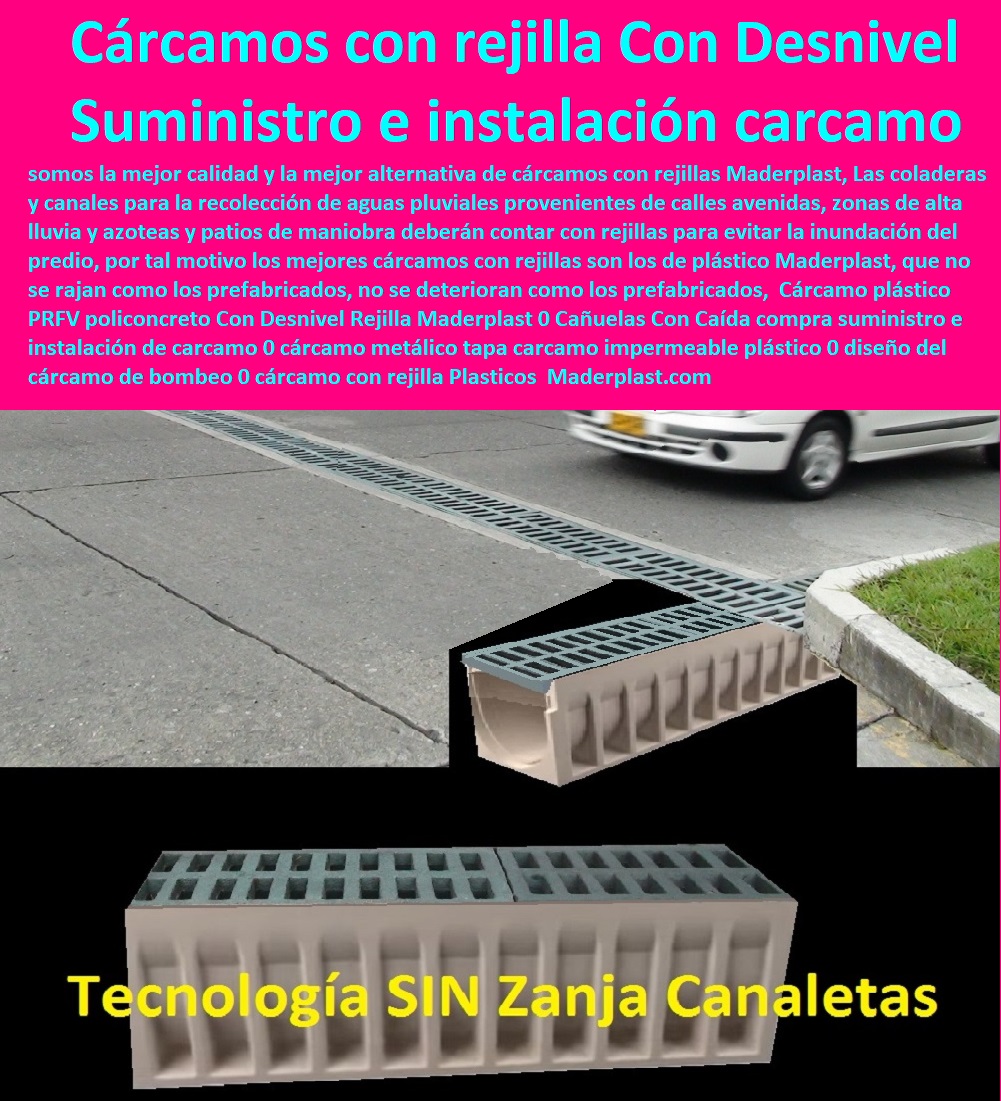 Cárcamo plástico PRFV policoncreto Con Desnivel Rejilla Maderplast 0   FÁBRICA DE REJILLAS MADERPLAST ESTOY COMPRANDO COTIZAR Proveedor Suministro E Instalación Rejillas Sumideros 0 Rejillas Aguas Lluvias 0 Rejillas De Calle 0 Sumideros Canales Y Rejillas 0 Rejillas Para Sumideros 0 Rejilla Para Sumidero En Plástico 0 Canaletas Y Rejillas Para Sumideros 0 Rejillas Plásticas Para Sumideros 0 Rejillas Para Drenaje 0 Tapa Y Rejillas Industriales 0 Rejillas Con Tapa 0 Rejillas En Fibrocemento Cañuelas Con Caída compra suministro e instalación de cárcamo 0 cárcamo metálico tapa cárcamo impermeable plástico 0 diseño del cárcamo de bombeo 0 cárcamo con rejilla 0  Cárcamo plástico PRFV policoncreto Con Desnivel Rejilla Maderplast 0 Cañuelas Con Caída compra suministro e instalación de cárcamo 0 cárcamo metálico tapa cárcamo impermeable plástico 0 diseño del cárcamo de bombeo 0 cárcamo con rejilla 0 