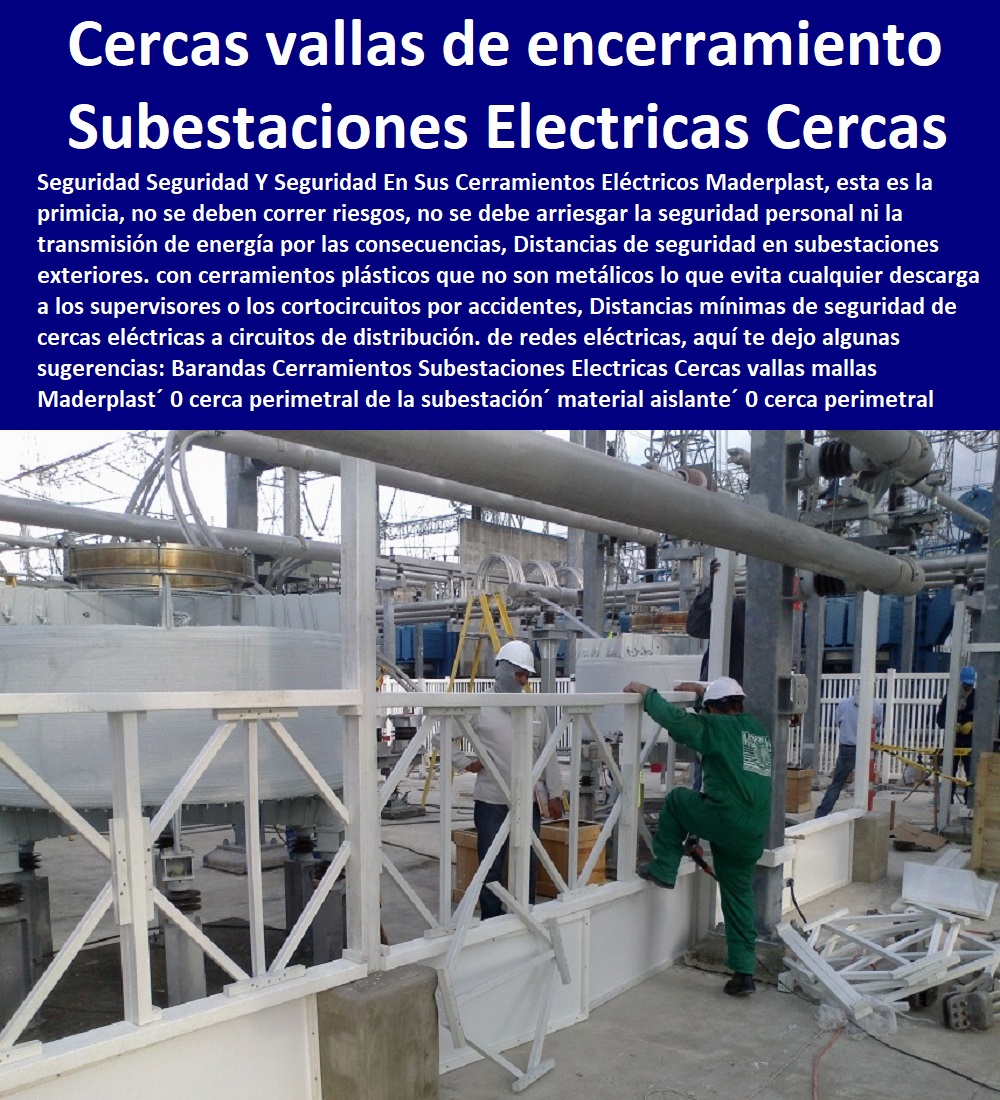 Barandas Cerramientos Subestaciones Eléctricas Cercas vallas mallas Maderplast 0 cerca perimetral de la subestación  Fábrica  De Materiales Para Redes Eléctricas´ 0 Suministro E Instalación´ Proveedor Distribuidor´ Tapas Para Cajas De Redes Eléctricas´ 0 Tapas De Cajas De Acometidas Eléctricas´ 0 Tapas De Redes Eléctricas Alta Y Media Tensión´ 0 Pasos Para Pozos De Inspección Eléctricos´ 0 Pasos Step De Pozos Eléctricos´ 0 Escaleras De Pozos De Inspección Eléctrica´ 0 Cerramientos Antichispa´ 0 Cerramientos Antiestático´ material aislante 0 cerca o cierre perimetral para la subestación eléctrica 0 las cercas alambrados y mallas de encerramiento 0 Barandas Cerramientos Subestaciones Eléctricas Cercas vallas mallas Maderplast 0 cerca perimetral de la subestación material aislante 0 cerca o cierre perimetral para la subestación eléctrica 0 las cercas alambrados y mallas de encerramiento 0 