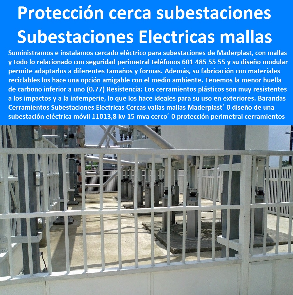 Barandas Cerramientos Subestaciones Eléctricas Cercas vallas mallas Maderplast 0 diseño de una subestación eléctrica móvil 110138 kv 15 mva cerco 0 protección perimetral cerramientos subestaciones 0 cerco perimetral de la subestación y venta 0  Fábrica  De Materiales Para Redes Eléctricas´ 0 Suministro E Instalación´ Proveedor Distribuidor´ Tapas Para Cajas De Redes Eléctricas´ 0 Cerramiento Aislante De Electricidad 0 Cajas De Acometidas Eléctricas 0 Cajas De Redes Electricas Subterraneas 0 Cajas Herméticas Para Redes De Alta 0 Cajas Herméticas Para Redes De Baja Tensión Subterráneas 0 Caja Para Medidor Domiciliaria 0 Caja Para Medidores A La Pared 0 Cajas Para Nichos De Medidor 0 Poste De Señalización De Redes Eléctricas Barandas Cerramientos Subestaciones Eléctricas Cercas vallas mallas Maderplast 0 diseño de una subestación eléctrica móvil 110138 kv 15 mva cerco 0 protección perimetral cerramientos subestaciones 0 cerco perimetral de la subestación y venta 0 