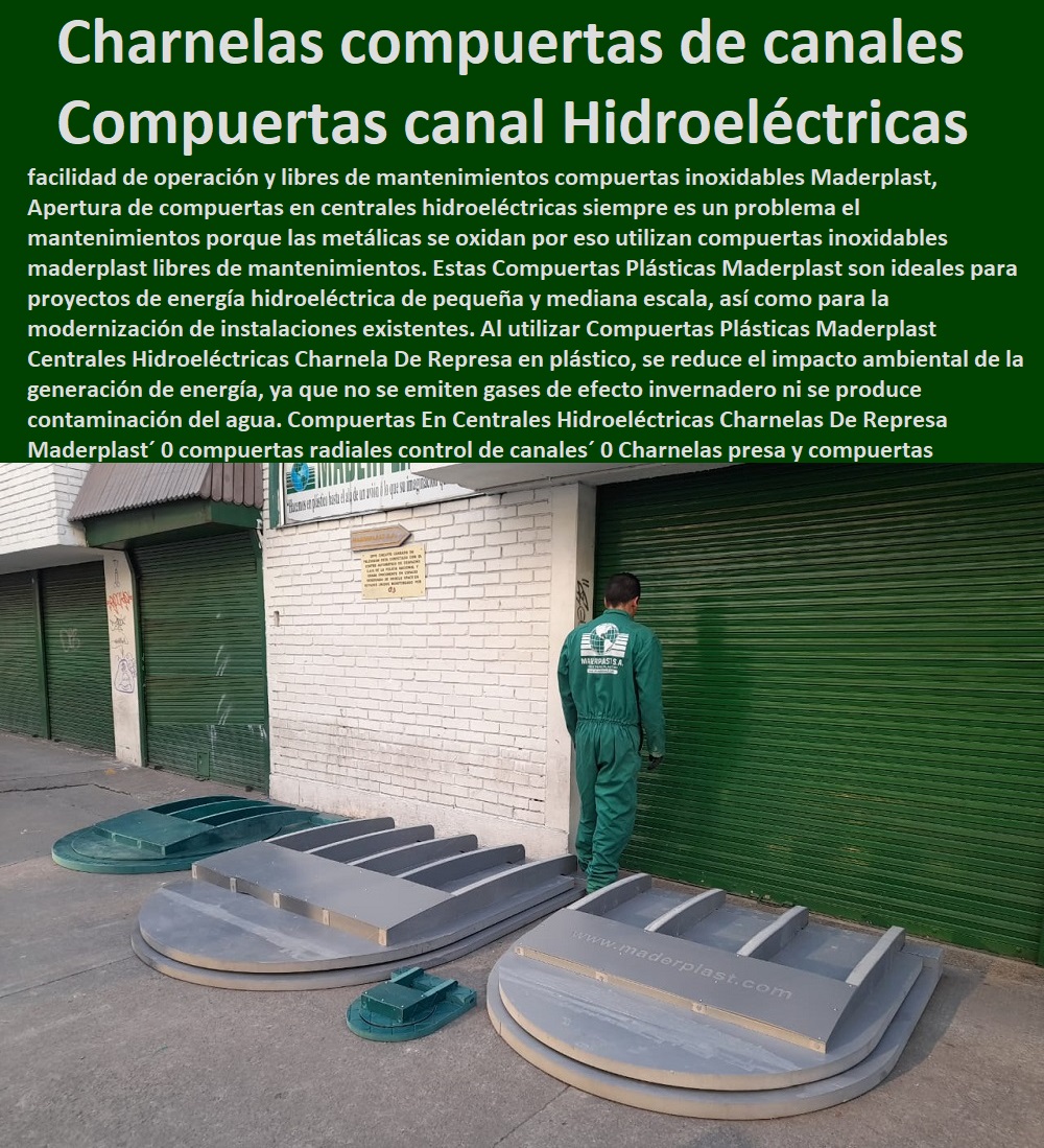 Compuertas En Centrales Hidroeléctricas Charnelas De Represa  Fábrica  De Materiales Para Redes Eléctricas´ 0 Suministro E Instalación´ Proveedor Distribuidor´ Tapas Para Cajas De Redes Eléctricas´ 0 Tapas De Cajas De Acometidas Eléctricas´ 0 Tapas De Redes Eléctricas Alta Y Media Tensión´ 0 Pasos Para Pozos De Inspección Eléctricos´ 0 Pasos Step De Pozos Eléctricos´ 0 Escaleras De Pozos De Inspección Eléctrica´ 0 Cerramientos Antichispa´ 0 Cerramientos Antiestático´ Maderplast 0 compuertas radiales control de canales 0 Charnelas presa y compuertas de la central 0 Compuerta Tipo Basculante Nuevo Material Plástico 0 Charnelas compuertas canales 0 Compuertas En Centrales Hidroeléctricas Charnelas De Represa Maderplast´ 0 compuertas radiales control de canales´ 0 Charnelas presa y compuertas de la central´ 0 Compuerta Tipo Basculante´ Nuevo Material Plástico´ 0 Charnelas compuertas canales