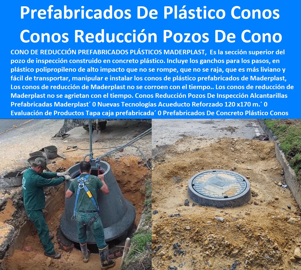 Conos Reducción Pozos De Inspección Alcantarillas Prefabricadas Maderplast 0 Nuevas Tecnologías Acueducto Reforzado 120 x170 m. 0 Evaluación de Productos Tapa caja prefabricada 0  PRODUCTOS PARA EMPRESAS DE ACUEDUCTOS Y ALCANTARILLADOS Proveedores´ fábrica fabricantes´, 0  Elementos y materiales Empresas De Servicios Públicos´, 0  seleccionar proveedor para proyecto´ prefabricados´, 0  La Infraestructura de Alcantarillado´ fábrica fabricantes´, 0  fabricante al por mayor de materiales de construcción plantas de tratamiento 0´, 0  Contratista o proveedor debe suministrar´, 0  normas de diseño de sistemas de acueducto de epm´, 0  Información para proveedores Acueducto y Alcantarillado´, 0  Directorio de Proveedores´ materiales y elementos prefabricados´, 0  proveer servicios a la Empresa de Acueducto y Alcantarillado de Bogotá´, 0  Plan Maestro De Acueducto Y Alcantarillado´, 0  elementos de las redes de acueducto y alcantarillado´, Prefabricados De Concreto Plástico Conos Reducción Pozos De Cono Conos Reducción Pozos De Inspección Alcantarillas Prefabricadas Maderplast´ 0 Nuevas Tecnologías Acueducto Reforzado 120 x170 m.´ 0 Evaluación de Productos Tapa caja prefabricada´ 0 Prefabricados De Concreto Plástico Conos Reducción Pozos De Cono