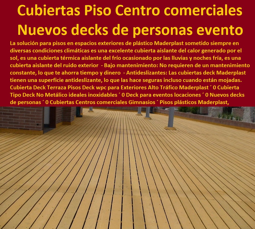 Cubierta Deck Terraza Pisos Deck wpc para Exteriores Alto Tráfico Maderplast 0 Cubierta Tipo Deck No Metálico ideales inoxidables 0  PISOS MADERA PLÁSTICA MADERPLAST 0 FÁBRICA PROVEEDOR SUMINISTRO E INSTALACION PISO DECK LISTÓN MADERA 0 PISO DE MADERA PLÁSTICA 0   pisos anti humedad de plástico Maderplast 0 Sostenibilidad: Están fabricados con materiales reciclables y respetuosos con el medio ambiente. ´ - 0 cuál es la mejor madera es maderplast 0 Durabilidad: La tarima de Maderplast está diseñada para resistir las condiciones más adversas de la intemperie. ´ - 0 Nuevas tendencias pavimentos de madera Maderplast 0 Resistencia a las manchas: La tarima es fácil de limpiar y no se manchará con facilidad. ´ - 0 ventajas sobresalientes de pisos Maderplast 0 Resistencia al sol: El material de la tarima está especialmente formulado para resistir los rayos UV sin decolorar ni deteriorarse. ´ - 0 mejores propiedades de los suelos Maderplast 0 Resistencia al agua: Son ideales para áreas cercanas al mar o que están expuestas a la humedad. ´ - Deck para eventos locaciones 0 Nuevos decks de personas 0 Cubiertas Centros comerciales Gimnasios Pisos Cubierta Deck Terraza Pisos Deck wpc para Exteriores Alto Tráfico Maderplast ´ 0 Cubierta Tipo Deck No Metálico ideales inoxidables ´ 0 Deck para eventos locaciones ´ 0 Nuevos decks de personas ´ 0 Cubiertas Centros comerciales Gimnasios ´ Pisos