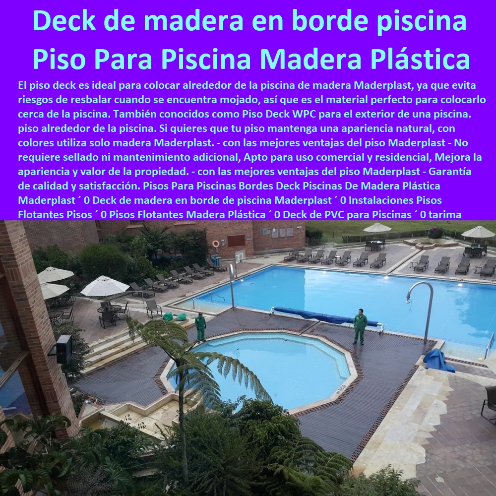 Pisos Para Piscinas Bordes Deck Piscinas De Madera Plástica Maderplast 0 Deck de madera en borde de piscina Maderplast 0 Instalaciones Pisos Flotantes Pisos 0 Pisos Flotantes Madera Plástica 0 Deck de PVC para Piscinas 0 tarima piscinas Pisos Para Piscinas Bordes Deck Piscinas De Madera Plástica Maderplast ´ 0 Deck de madera en borde de piscina Maderplast ´ 0 PISOS MADERA PLÁSTICA MADERPLAST 0 FÁBRICA PROVEEDOR SUMINISTRO E INSTALACION PISO DECK LISTÓN MADERA 0 PISO DE MADERA PLÁSTICA 0   Los más durables tarimas de madera Maderplast 0 Seguridad: La tarima cumple con los estándares de seguridad, garantizando un uso sin riesgos. ´ - 0 pisos anti caídas de plástico Maderplast 0 Resistente a la decoloración causada por productos químicos, lo que garantiza una apariencia duradera. ´ - 0 la mejor calidad de pisos es Maderplast 0 Pisos resistentes ´ - 0 ventajas cualidades y bondades pisos Maderplast 0 Resistencia a los rayos UV: No se decoloran ni se dañan por la exposición al sol. ´ - 0 pisos anti humedad de plástico Maderplast 0 Resistente al agua y a la humedad, lo que lo hace ideal para baños y cocinas. ´ - 0 Los más finos materiales de madera Maderplast 0 Resistencia a los insectos: No tendrás que preocuparte por plagas de insectos que puedan dañar la tarima. ´ -  Instalaciones Pisos Flotantes Pisos ´ 0 Pisos Flotantes Madera Plástica ´ 0 Deck de PVC para Piscinas ´ 0 tarima piscinas