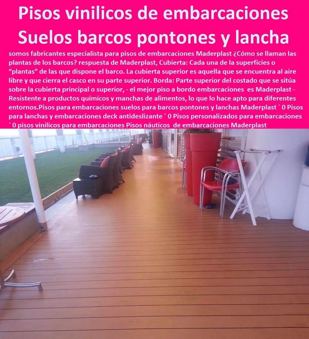 Pisos para embarcaciones suelos para barcos pontones y lanchas Maderplast 0 Pisos para lanchas y embarcaciones deck antideslizante 0 Pisos personalizados para embarcaciones 0 pisos vinilicos para embarcaciones 0 Imágenes de Pisos náuticos 1 2 3 4 5 6 7 8 9  PISOS MADERA PLÁSTICA MADERPLAST 0 FÁBRICA PROVEEDOR SUMINISTRO E INSTALACION PISO DECK LISTÓN MADERA 0 PISO DE MADERA PLÁSTICA 0   pisos anti humedad de plástico Maderplast 0 Sostenibilidad: Están fabricados con materiales reciclables y respetuosos con el medio ambiente. ´ - 0 cuál es la mejor madera es maderplast 0 Durabilidad: La tarima de Maderplast está diseñada para resistir las condiciones más adversas de la intemperie. ´ - 0 Nuevas tendencias pavimentos de madera Maderplast 0 Resistencia a las manchas: La tarima es fácil de limpiar y no se manchará con facilidad. ´ - 0 ventajas sobresalientes de pisos Maderplast 0 Resistencia al sol: El material de la tarima está especialmente formulado para resistir los rayos UV sin decolorar ni deteriorarse. ´ - 0 mejores propiedades de los suelos Maderplast 0 Resistencia al agua: Son ideales para áreas cercanas al mar o que están expuestas a la humedad. ´ - Pisos para embarcaciones suelos para barcos pontones y lanchas Maderplast ´ 0 Pisos para lanchas y embarcaciones deck antideslizante ´ 0 Pisos personalizados para embarcaciones ´ 0 pisos vinilicos para embarcaciones ´ 0 Imágenes de Pisos náuticos