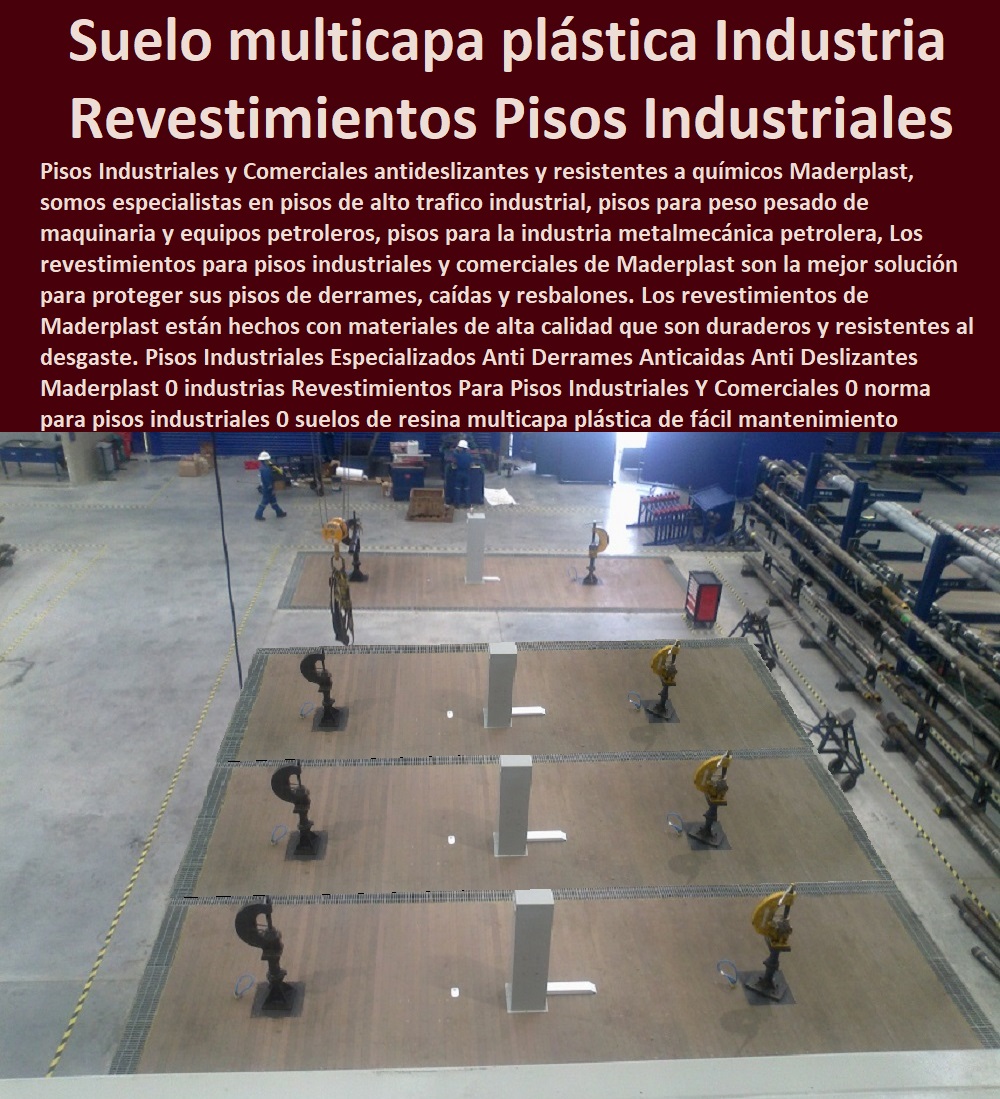 Pisos Industriales Especializados Anti Derrames Anticaidas Anti Deslizantes Maderplast 0 industrias Revestimientos Para Pisos Industriales Y Comerciales 0 norma para pisos industriales 0 suelos de multicapa plástica de fácil mantenimiento Pisos Industriales Especializados Anti Derrames Anticaidas Anti Deslizantes Maderplast 0 PISOS INDUSTRIALES MADERPLAST 0 Rejillas Industriales Maderplast 0 Suelos Industriales Maderplast 0 Cubiertas Industriales Maderplast 0 Construcción Pisos Industriales 0 Pisos industriales y comerciales 0 Sistemas de pisos poliméricos 0 Productos de Revestimiento para Pisos Industriales 0 Suelos industriales plásticos polipropileno 0 Pavimentos Industriales 0 Pisos de concreto 0 Pisos de poliuretano 0 Pisos epóxicos 0 Pisos conductivos 0 Pisos para fabricas y bodegas 0 piso Antiestático 0 Pisos industriales y comerciales 0 pisos industriales antideslizante 0 Diseño y Construcción de Pisos Industriales 0  industrias Revestimientos Para Pisos Industriales Y Comerciales 0 norma para pisos industriales 0 suelos de multicapa plástica de fácil mantenimiento