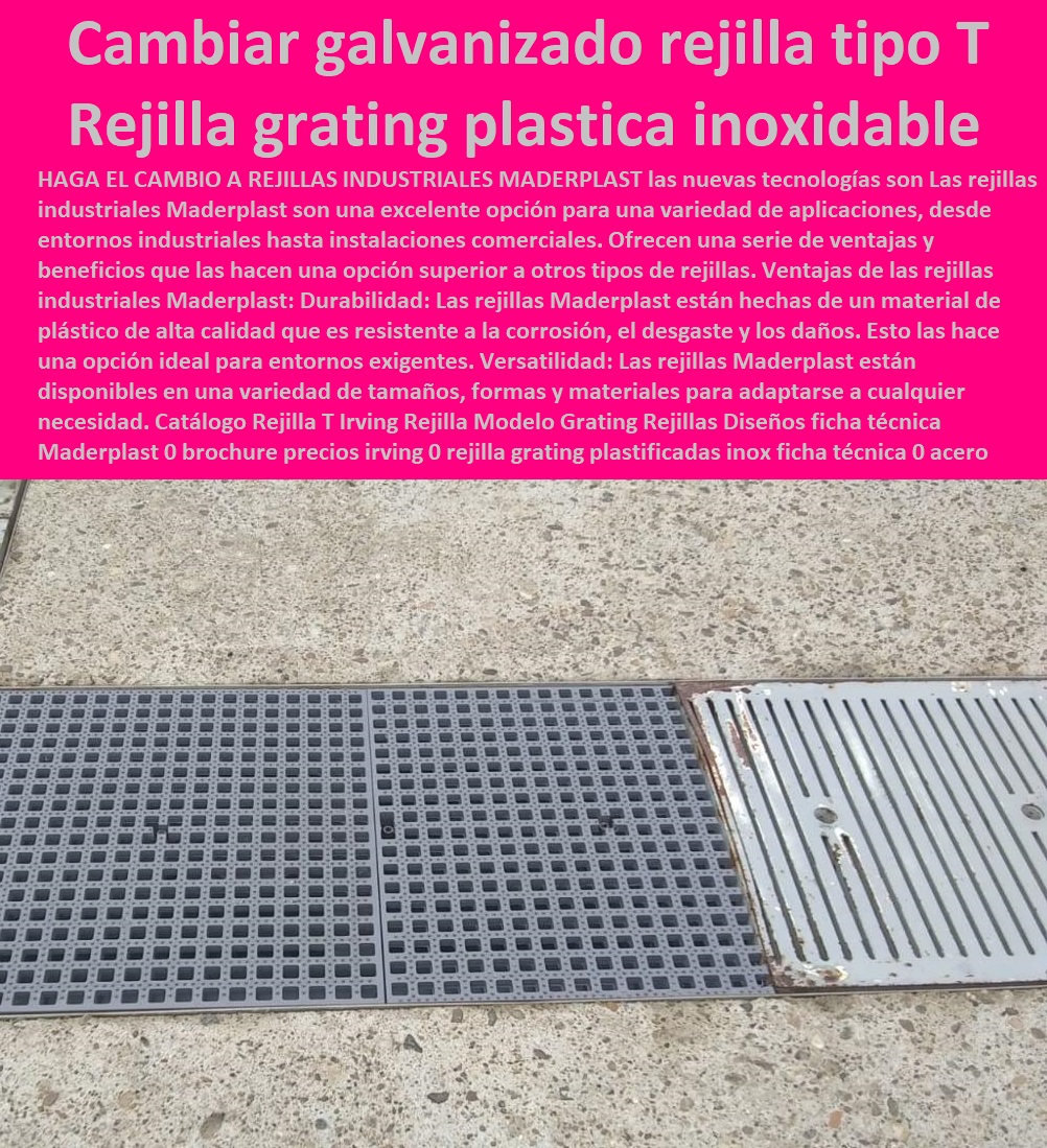 Catálogo Rejilla T Irving Rejilla Modelo Grating Rejillas Diseños ficha técnica Maderplast 0 brochure precios irving 0 rejilla grating plastificadas inox ficha técnica 0 acero galvanizado rejillas tipo T grating plásticas ficha técnica rejilla 0  FÁBRICA DISTRIBUIDOR COMPRAR VENTA SUMINISTRO E INSTALACION REJILLAS INDUSTRIALES 0 REJILLAS PLÁSTICAS FUERTES 0 CANALETAS CON REJILLAS PEATONALES 0  Construcciones 0 Pago seguro 0 Empresas 0 Canaletas 0 Parrilla plástica inoxidable 0 "Rejillas Plásticas Para Conductos" 0 Venta 0 Instalaciones de captación y evacuación de aguas pluviales 0 Desagües 0 Satisfacción garantizada 0 búsqueda de rejillas cárcamos y canaletas 0 Rejillas De Suelo 0 Rejillas De Aire 0 "rejillas" 0 Canaletas de aluminio para terrazas 0 Rejilla Fondo Perimetral 0 Mallas plástica inoxidable 0 Elementos de drenaje y saneamiento 0 Pisos 0 Cárcamos de hormigón para drenaje 0 Rejillas De Seguridad 0 "comercio electrónico" 0 Rejillas para jardines 0 Canaletas para terrazas 0 Comercio electrónico 0 Tipos De Rejillas De Pvc 0 Tienda online 0 "canaletas", 0 Tipos De Rejillas De Aluminio 0 Tipos De Rejillas Plásticas 0 "Rejillas Plásticas Para Ventanas" 0 "Rejillas Plásticas Para Garaje" 0 Carreteras 0 De Fondo Para Piscina Catálogo Rejilla T Irving Rejilla Modelo Grating Rejillas Diseños ficha técnica Maderplast 0 brochure precios irving 0 rejilla grating plastificadas inox ficha técnica 0 acero galvanizado rejillas tipo T grating plásticas ficha técnica rejilla