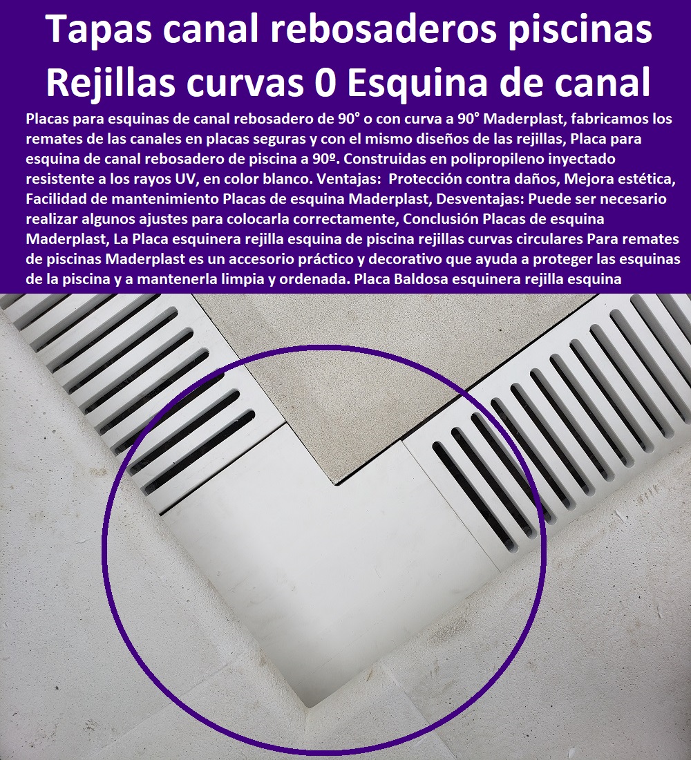 Placa Baldosa esquinera rejilla esquina de piscina rejillas curvas circulares Maderplast 0 Rejillas esquinera de borde de piscina 0  FÁBRICA DISTRIBUIDOR COMPRAR VENTA SUMINISTRO E INSTALACION REJILLAS INDUSTRIALES 0 REJILLAS PLÁSTICAS FUERTES 0 CANALETAS CON REJILLAS PEATONALES 0 Rejillas de acero inoxidable para desagües 0 Rejillas de plástico para patios 0 Garantía 0 Patio 0 Cárcamos para terrazas 0 rejillas, cárcamos y canales de desagüe 0 Canaletas para desagües 0 Canaletas para pisos 0 Tipos De Rejillas 0 Rejillas De Ventilación 0 Rejillas para desagües 0 Canaletas para drenaje de aguas pluviales 0 E-commerce 0 Aguas residuales 0 Canaletas para jardines 0 Rejillas para patios 0 Rejillas Decorativas 0 Rejillas de drenaje para aguas pluviales 0 Web 0 "elementos de drenaje y saneamiento" 0 Rejillas para pisos 0 Cárcamos de alta capacidad para aguas pluviales 0 Pavimentos 0 Enrejado plástico inoxidable 0 Cárcamos prefabricados para aguas residuales de acero galvanizado 0 Canaletas de aluminio para terrazas con protección antideslizante 0 Calles 0 Venta en línea 0 Reembolso 0 Oferta 0 Rejillas para terrazas 0 "Rejillas Plásticas Para Cocina" 0 Rejillas de plástico para patios rejillas curvas 0 Esquina rejilla de canal rebosadero 0 rejillas curvas 0 Placa esquina canal rebosadero piscina 00 Placa Baldosa esquinera rejilla esquina de piscina rejillas curvas circulares Maderplast 0 Rejillas esquinera de borde de piscina 0 rejillas curvas 0 Esquina rejilla de canal rebosadero 0 rejillas curvas 0 Placa esquina canal rebosadero piscina 00