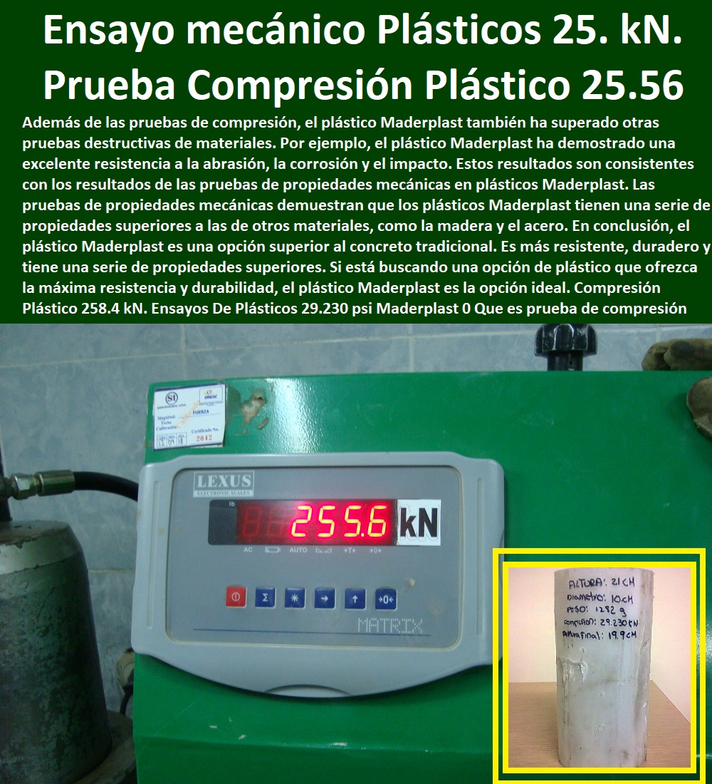 Prueba Compresión Plástico 258.4 kN. Ensayos De Plásticos  MATERIALES MADERPLAST CON SUS FICHAS TECNICAS CARACTERISTICAS Y El ensayos destructivos y no destructivos pdf 0 Coeficiente de fricción mediante pruebas superficies plásticas 0 polipropileno ventajas y desventajas 0 resistencia del plástico 0 prueba punzón en plástico Maderplast 0 Crean el primer material indestructible 0 los 7 tipos de plásticos y sus características 0 resistencia al esfuerzo cortante material plástico 0 materiales más duros que existen en el mundo 0 Pruebas Balísticas De Materiales además de otras pruebas 0 Resistencia De Materiales Fricción del suelo plástico 0 Pruebas de seguridad química y de materiales 0 Placas blindaje arquitectónico fabricantes 0 Proceso de punzonado punzonamiento los valores 0 materiales resistentes ejemplos 0 ensayo de impacto 0 materiales anti deslizantes Maderplast 0 resistencia química de los materiales 0 Metales 0 resistentes a la corrosión Acero Plástico Maderplast 0 plásticos aislantes ejemplos. 0 29.230 psi Maderplast 0 Que es prueba de compresión en polímeros Resultados Laboratorio 0 compresión de probetas de concreto plástico Resultados Laboratorio 0 propiedades mecánicas 0 Prueba Compresión Plástico 258.4 kN. Ensayos De Plásticos 29.230 psi Maderplast 0 Que es prueba de compresión en polímeros Resultados Laboratorio 0 compresión de probetas de concreto plástico Resultados Laboratorio 0 propiedades mecánicas 0