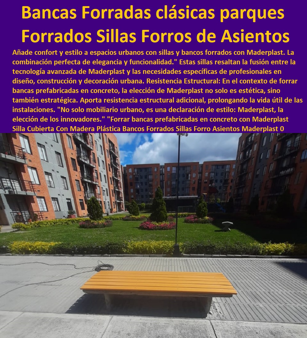 Silla Cubierta Con Madera Plástica Bancos Forrados Sillas Forro Asientos Maderplast 0  MADERPLAST SILLAS DE EXTERIOR, SILLAS DISEÑADAS PARA EMBELLECER ESPACIOS URBANOS Y PRIVADOS, MOBILIARIO DE MADERA PLÁSTICA DE ALTA GAMA, AMOBLAMIENTO URBANO CALLES PARQUES HOTELES Y JARDINES, 0 Diseño Mobiliario sillas nuevas tendencias 0 Compromiso con la Sostenibilidad 0 somos una empresa comprometida con descontaminar el mundo en Maderplast 0 silla tandem 3 puestos plástico 0 Proceso de Fabricación Eficiente 0 suministro e instalación garantizados Maderplast 0 Catálogos De Equipamiento Urbano Asientos Bancos Sillas 0 Tienda de Muebles y decoración comprar sillas 0 Comprar Sillas y sillones para recepción 0 Para El Descanso Bancas Parabuses Y Sillas Mobiliario Urbano 0 Para El Descanso Bancas Parabuses Y Sillas Mobiliario Urbano 0 Mobiliario urbano brochure e imágenes de alta resolución 0 diseño y desarrollo de sillas para minusválidos 0 Variedad de Diseños para Sillas Contemporáneas ideas de Sillas en concreto forrado 0 forro cubierta silla fabricada en madera 0 sillones de cemento de interiores forradas Banca clásica parque Asiento granito 0 Silla Cubierta Con Madera Plástica Bancos Forrados Sillas Forro Asientos Maderplast 0 ideas de Sillas en concreto forrado 0 forro cubierta silla fabricada en madera 0 sillones de cemento de interiores forradas Banca clásica parque Asiento granito 0