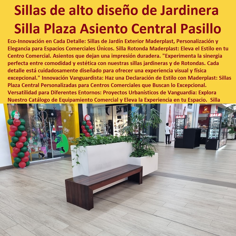 Silla Jardinera Centro Comercial Sillas Plaza Asiento Central Pasillo Exterior Maderplast 0 diseñó Muebles para exterior silla personalizada Jardinera 0  MADERPLAST SILLAS DE EXTERIOR, SILLAS DISEÑADAS PARA EMBELLECER ESPACIOS URBANOS Y PRIVADOS, MOBILIARIO DE MADERA PLÁSTICA DE ALTA GAMA, AMOBLAMIENTO URBANO CALLES PARQUES HOTELES Y JARDINES, 0 sillas clásicas de plástico Maderplast 0 Sillas para banquetas 0 Sillas Y Muebles Para Locales 0 Guía muebles ecológicos mobiliario urbano urbanismo 0 forro cubierta de madera para Para Jardin 0 Fabricantes de muebles de exteriores escolares 0 Guía muebles ecológicos mobiliario urbano urbanismo 0 sillas Bancos y sofás de espera con enchufe USB 0 Sillas icónicas y atemporales diseño y desarrollo 0 silla de diseño inspirada en la naturaleza 0 Qué es un mobiliario urbano sostenible 0 sillas bancas 0 sillas con diseños Innovadores 0 silla se estableció el diseño de muebles modernos 0 Mobiliario urbano normalizados e imágenes de alta resolución 0 espacios urbanos sillas y sillones mesas muebles 0 fábrica Muebles para exterior silla personalizada Sillas de playa de madera personalizadas Jardinera 0 sillas de alto diseño con Jardinera Silla 0 Silla Jardinera Centro Comercial Sillas Plaza Asiento Central Pasillo Exterior Maderplast 0 diseñó Muebles para exterior silla personalizada Jardinera 0 Sillas de playa de madera personalizadas Jardinera 0 sillas de alto diseño con Jardinera Silla