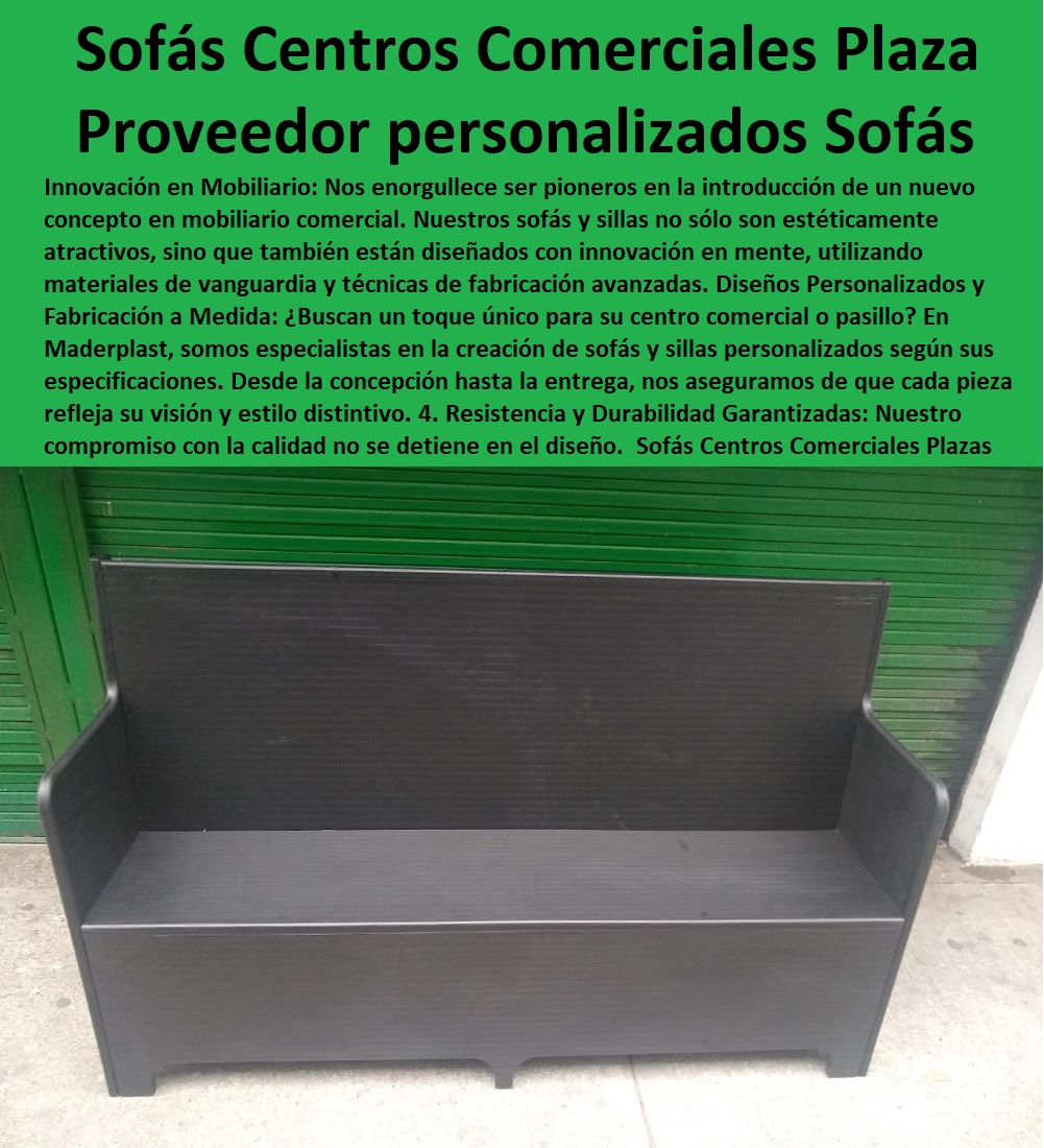 Sofás Centros Comerciales Plazas Pasillos Silla Diseños especiales a medida Maderplast 0 sillas de recepción 0 silla con una figura personalizada Sofás 0 sillas personalizadas para exteriores Sofás 0 proveedor Silla Parque personalizadas Sofás Sofás Centros Comerciales Plazas Pasillos Silla Diseños especiales a medida Maderplast 0 MADERPLAST SILLAS DE EXTERIOR, SILLAS DISEÑADAS PARA EMBELLECER ESPACIOS URBANOS Y PRIVADOS, MOBILIARIO DE MADERA PLÁSTICA DE ALTA GAMA, AMOBLAMIENTO URBANO CALLES PARQUES HOTELES Y JARDINES, 0 Diseño Mobiliario sillas nuevas tendencias 0 Compromiso con la Sostenibilidad 0 somos una empresa comprometida con descontaminar el mundo en Maderplast 0 silla tandem 3 puestos plástico 0 Proceso de Fabricación Eficiente 0 suministro e instalación garantizados Maderplast 0 Catálogos De Equipamiento Urbano Asientos Bancos Sillas 0 Tienda de Muebles y decoración comprar sillas 0 Comprar Sillas y sillones para recepción 0 Para El Descanso Bancas Parabuses Y Sillas Mobiliario Urbano 0 Para El Descanso Bancas Parabuses Y Sillas Mobiliario Urbano 0 Mobiliario urbano brochure e imágenes de alta resolución 0 diseño y desarrollo de sillas para minusválidos 0 Variedad de Diseños para Sillas Contemporáneas  sillas de recepción 0 silla con una figura personalizada Sofás 0 sillas personalizadas para exteriores Sofás 0 proveedor Silla Parque personalizadas Sofás