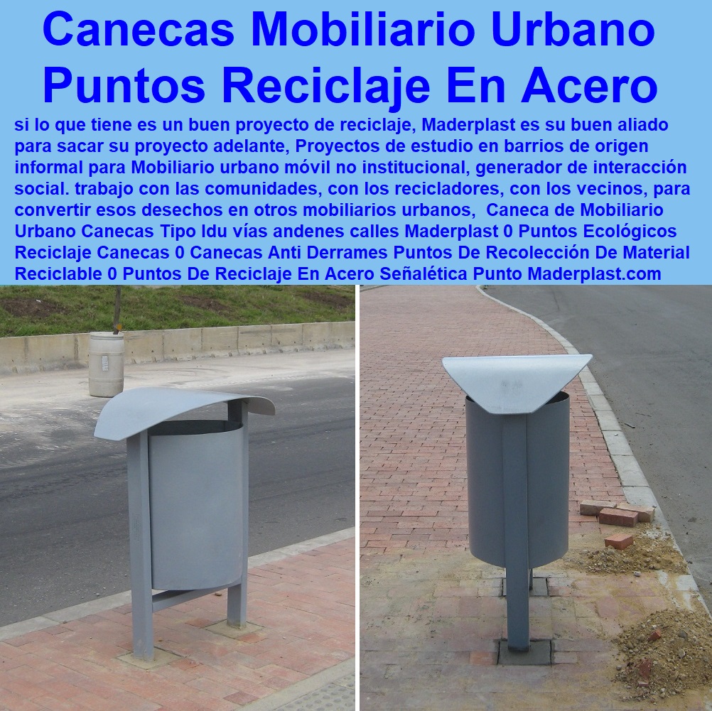 Caneca de Mobiliario Urbano Canecas Tipo Idu vías andenes calles Maderplast 0 Puntos Ecológicos Reciclaje Canecas 0 Canecas Anti Derrames 0 Puntos De Recolección De Material Reciclable 0 Puntos De Reciclaje En Acero Señalética Punto Acero Caneca de Mobiliario Urbano Canecas Tipo Idu vías andenes calles Maderplast 0 Puntos Ecológicos Reciclaje Canecas 0 Canecas Anti Derrames 0 Puntos De Recolección De Material Reciclable 0 Puntos De Reciclaje En Acero Señalética Punto Acero