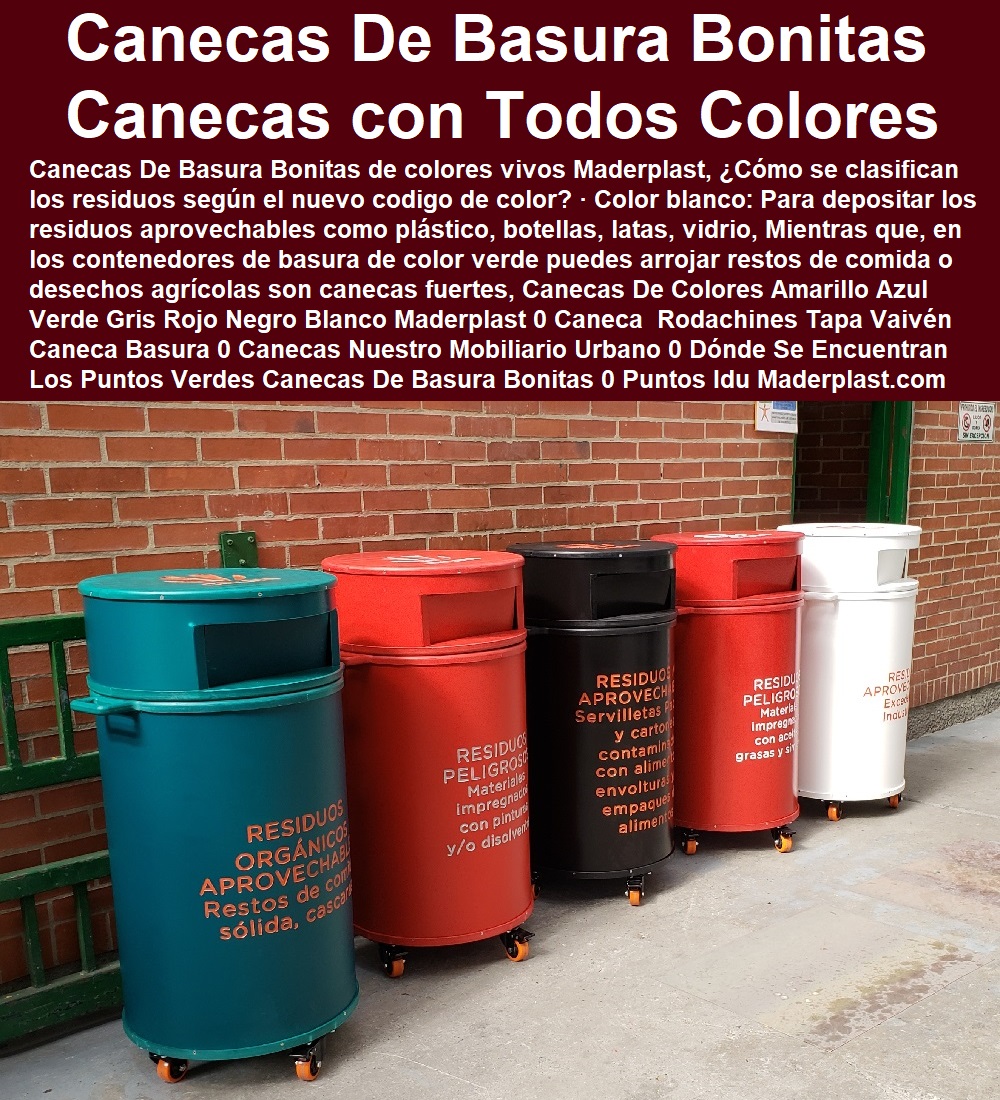 Canecas De Colores Amarillo Azul Verde Gris Rojo Negro Blanco Maderplast 0 Caneca Rodachines Tapa Vaivén 0 Caneca Basura 0 Canecas Nuestro Mobiliario Urbano 0 Dónde Se Encuentran Los Puntos Verdes 0 Canecas De Basura Bonitas 0 Puntos Idu Canecas De Colores Amarillo Azul Verde Gris Rojo Negro Blanco Maderplast 0 Caneca  Rodachines Tapa Vaivén 0 Caneca Basura 0 Canecas Nuestro Mobiliario Urbano 0 Dónde Se Encuentran Los Puntos Verdes 0 Canecas De Basura Bonitas 0 Puntos Idu