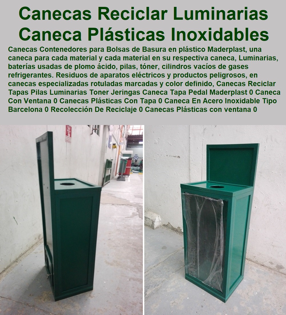 Canecas Reciclar Tapas Pilas Luminarias Tóner Jeringas Caneca Tapa Pedal Maderplast 0 Caneca Con Ventana 0 Canecas Plásticas Con Tapa 0 Caneca En Acero Inoxidable Tipo Barcelona 0 Recolección De Reciclaje 0 Canecas Plásticas con ventana 0 Canecas Reciclar Tapas Pilas Luminarias Tóner Jeringas Caneca Tapa Pedal Maderplast 0 Caneca Con Ventana 0 Canecas Plásticas Con Tapa 0 Caneca En Acero Inoxidable Tipo Barcelona 0 Recolección De Reciclaje 0 Canecas Plásticas con ventana 0 