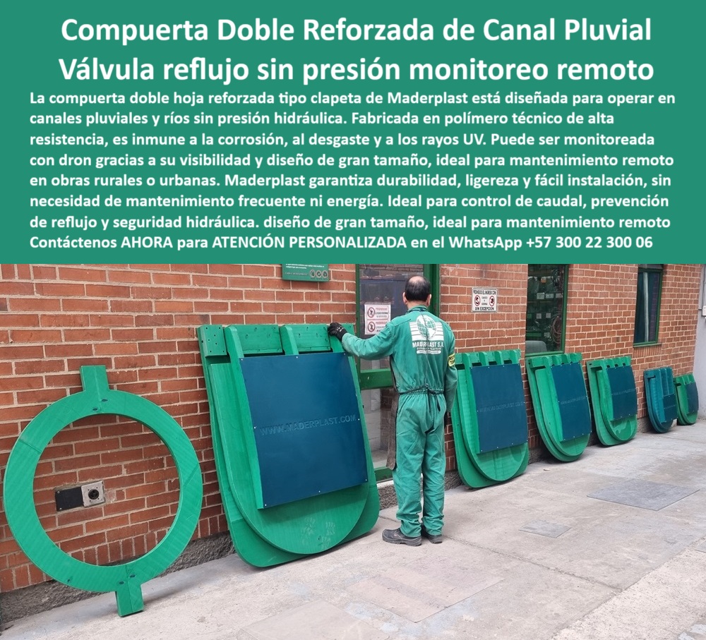 Catálogo Brochure Charnelas Hidráulicas Tapas Cierre Canal Clapeta Válvula Maderplast 0 compuerta reforzada doble hoja Válvula de retención plástica monitoreada con dron válvula para canal pluvial compuerta de Río 01 La imagen presenta el momento de revisión y alistamiento de una compuerta-reforzada-doble-hoja tipo clapeta fabricada por Maderplast, diseñada para el manejo de caudales en canales pluviales, ríos abiertos o sistemas urbanos sin presión. En ella se observa con claridad la robustez de una válvula de retención plástica monitoreada con dron, que por su diseño de gran tamaño, alta visibilidad y tecnología anticorrosiva, permite monitoreo remoto constante y confiable. Su operación es completamente pasiva: no requiere presión, ni energía eléctrica, ni piezas metálicas. Todo el sistema funciona mediante gravedad, asegurando un cierre automático que evita reflujo, retorno de aguas contaminadas y obstrucciones., - Esta válvula para canal pluvial, construida en polímero técnico, está diseñada para resistir la radiación solar, la humedad constante, los agentes químicos, la abrasión y el desgaste sin perder forma ni función. Gracias a ello, la compuerta de Río que aparece en el centro de la imagen está lista para ser instalada en canales expuestos, entornos urbanos, zonas rurales, y redes hidráulicas sin presión. Maderplast, una empresa que lidera en innovación hidráulica, certifica que esta tecnología ofrece más de 20 años de funcionamiento continuo sin fallas estructurales ni oxidación., - Y la gran pregunta de ingenieros, operadores y diseñadores es: ¿Qué válvula sirve para drenajes sin mantenimiento? La respuesta técnica más completa es esta válvula de retención plástica reforzada que funciona por gravedad sin presión hidráulica, que además puede ser verificada a distancia gracias a su compatibilidad con drones, lo que convierte este modelo en una solución ideal para proyectos modernos de ciudad inteligente o canal-pluvial-sin-mantenimiento., - Además, si te preguntas ¿Qué compuerta usar para canales pluviales sin presión?, la respuesta está frente a ti: esta compuerta doble hoja reforzada tipo clapeta fabricada en polímero sin necesidad de energía, completamente resistente a químicos, rayos UV y a la intemperie. Su diseño de compuerta doble ligera sin energía evita costos de operación innecesarios y puede ser instalada con rapidez en concreto, HDPE o estructuras hidráulicas existentes, incluso con monitoreo en tiempo real gracias a su opción de válvula plástica monitoreada con drones., - Quienes buscan una solución segura para evacuación de caudales deben saber que esta es una compuerta para control de reflujo canal, que funciona por cierre pasivo sin motores, actuadores ni sistemas electrónicos. Una compuerta clapeta doble hoja monitoreable es hoy por hoy la opción más segura, ecológica y económica para drenajes rurales o urbanos. La imagen responde además a quienes preguntan ¿Imagen de válvula doble hoja para canal pluvial? mostrando con claridad una compuerta reforzada tipo clapeta de polímero técnico instalada en canal de obra, completamente funcional., - Y para quienes trabajan con tecnologías de monitoreo en campo, la gran inquietud es: ¿Cuál válvula es apta para monitoreo por dron? Aquí la solución perfecta: una charnela plástica de gran visibilidad para vigilancia aérea remota en zonas rurales o urbanas, que reduce los costos operativos y permite inspecciones técnicas sin presencia física constante., - No lo piense más. Si usted está diseñando un sistema de evacuación pluvial, necesita una solución sin óxido, sin mantenimiento y con control inteligente, esta es su mejor inversión. ¡Pídala ya!, - Solicite su asesoría personalizada con un experto de Maderplast ahora mismo en el WhatsApp +57 300 22 300 06, y convierta sus proyectos en obras que duran, rinden y venden., - Maderplast. Tecnología plástica hidráulica que no se detiene. Catálogo Brochure Charnelas Hidráulicas Tapas Cierre Canal Clapeta Válvula Maderplast 0 compuerta-reforzada-doble-hoja, - Válvula de retención plástica monitoreada con dron, - válvula para canal pluvial, - compuerta de Río
